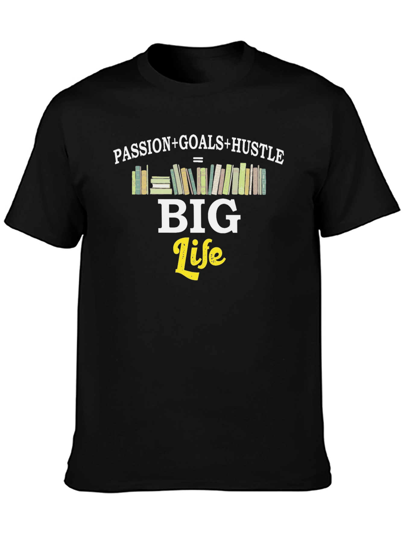 Passion + Goals + Hustle = Big Life T-Shirt