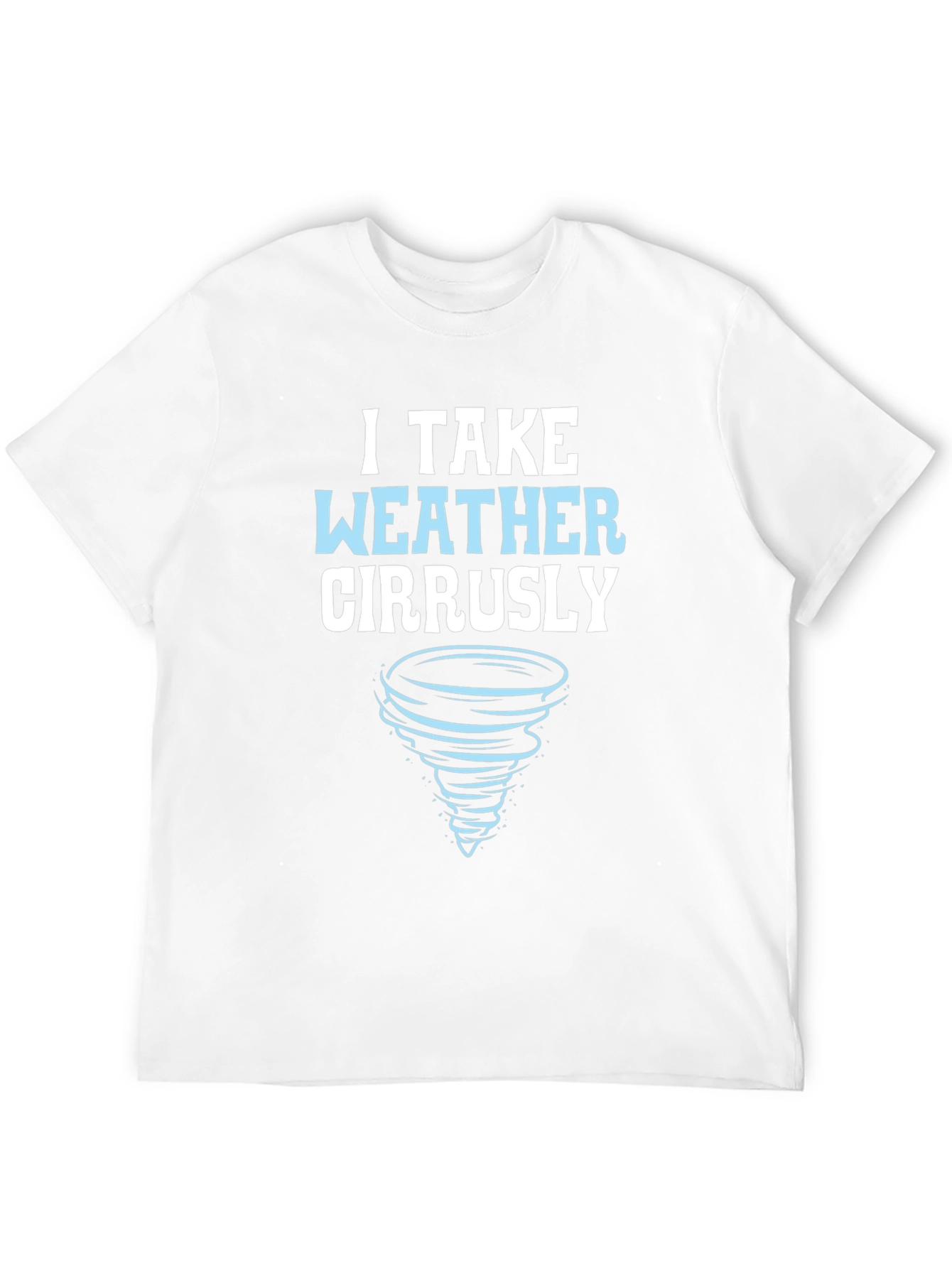 I Take Weather Cirrusly T-Shirt