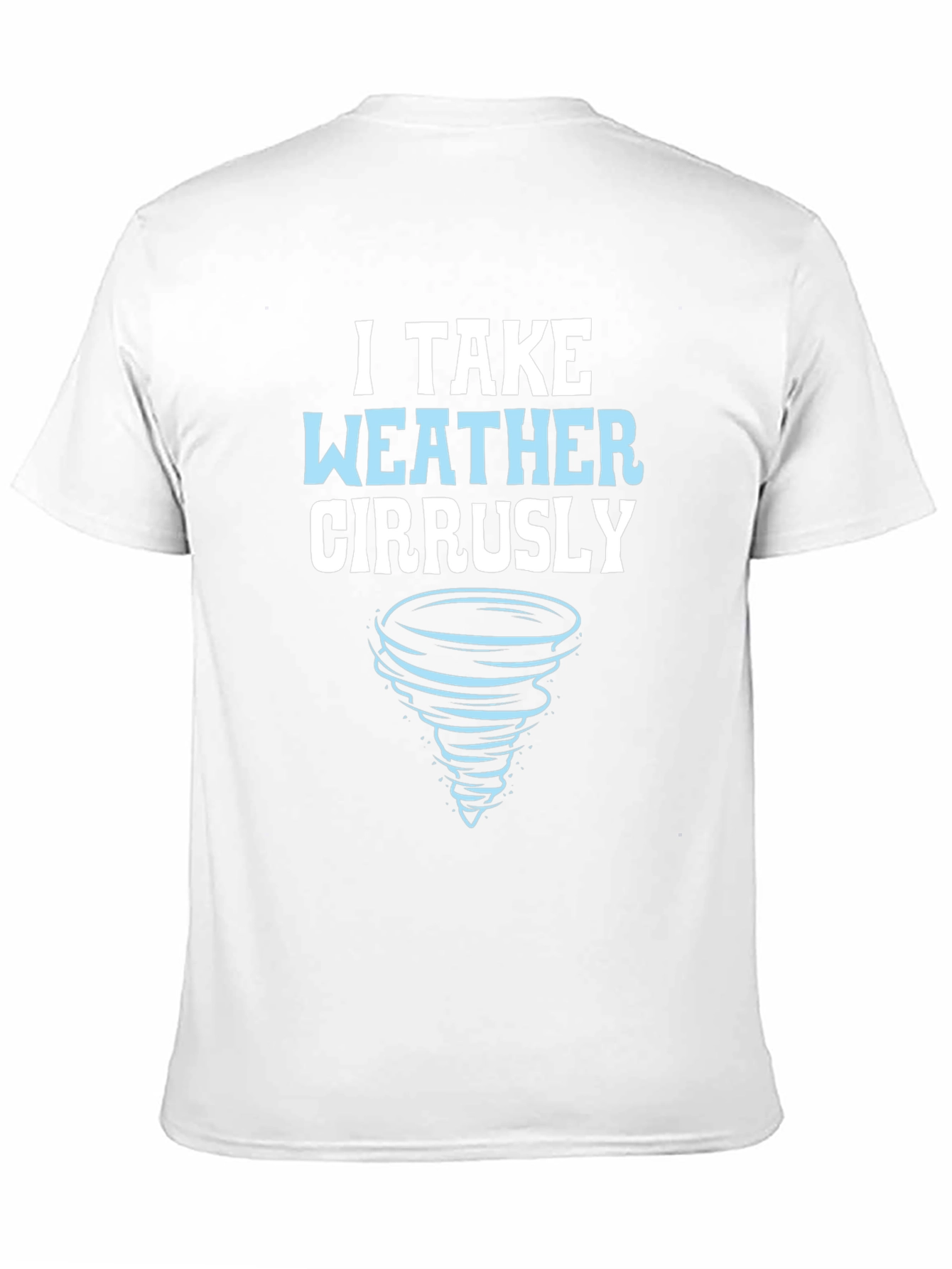 I Take Weather Cirrusly T-Shirt