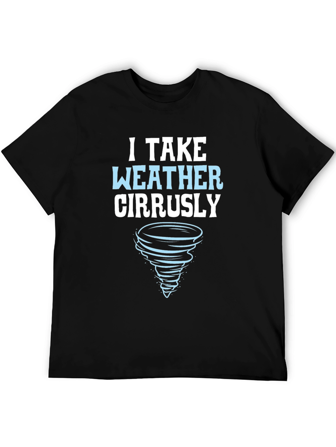 I Take Weather Cirrusly T-Shirt