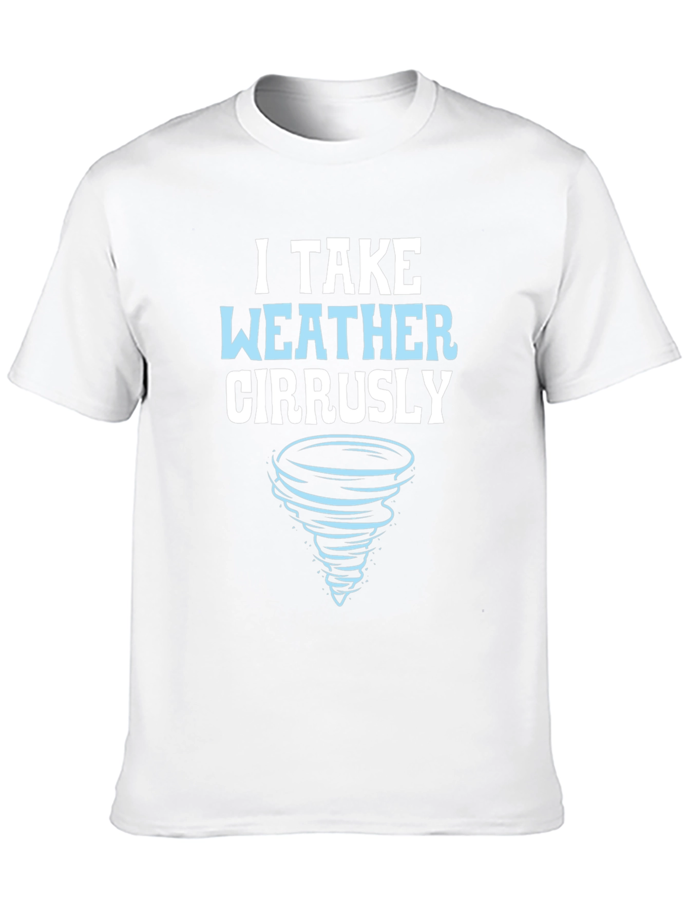 I Take Weather Cirrusly T-Shirt