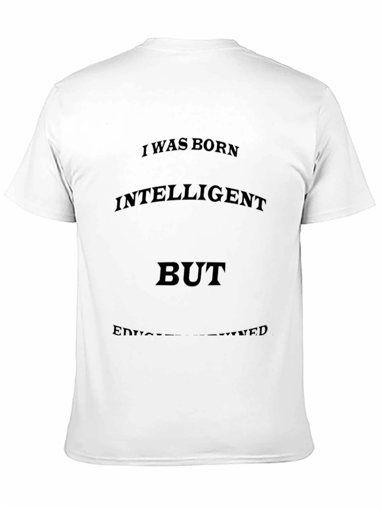 Funny Sarcastic T-Shirt: Intelligent But Under-Educated