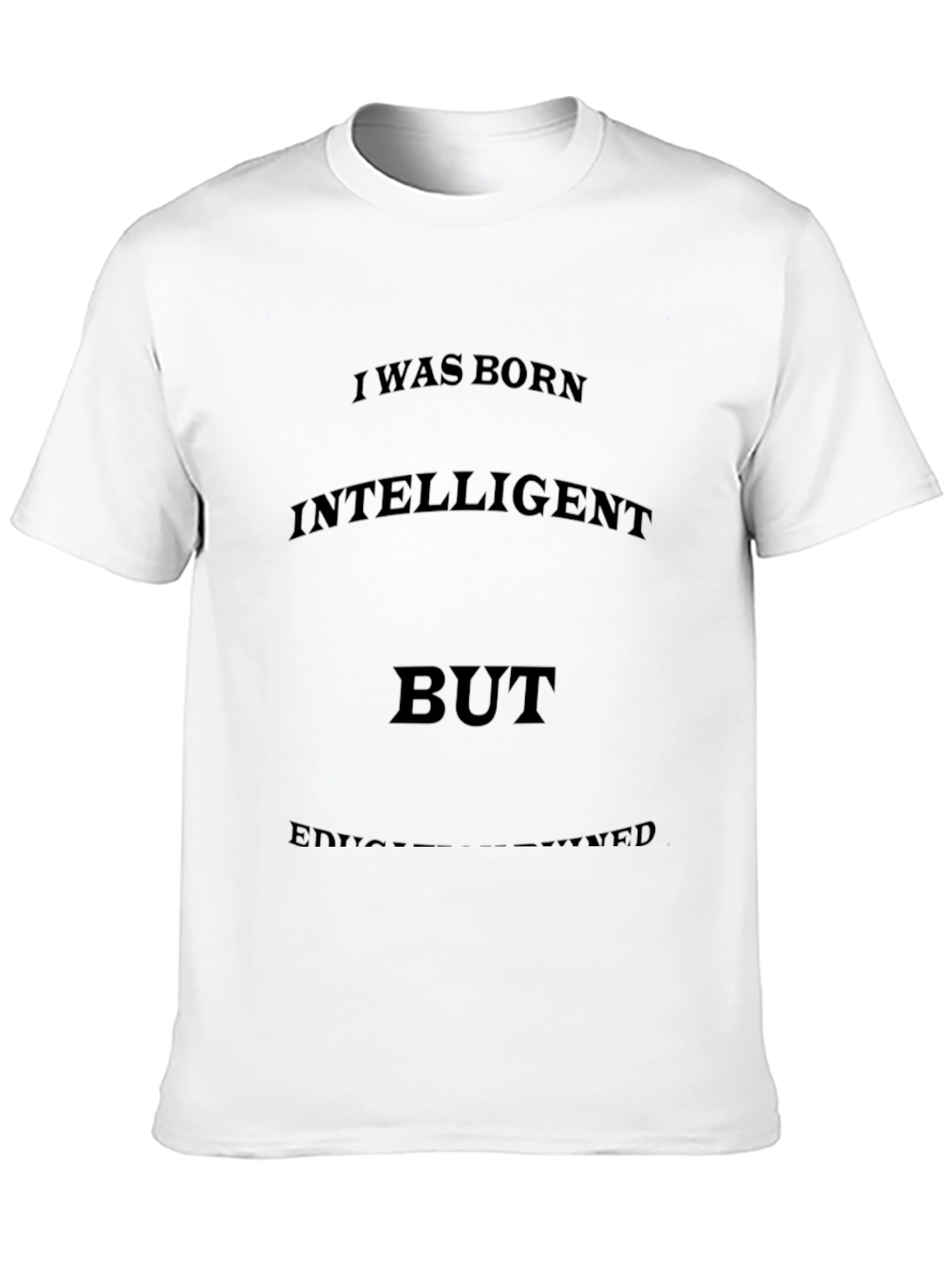 Funny Sarcastic T-Shirt: Intelligent But Under-Educated