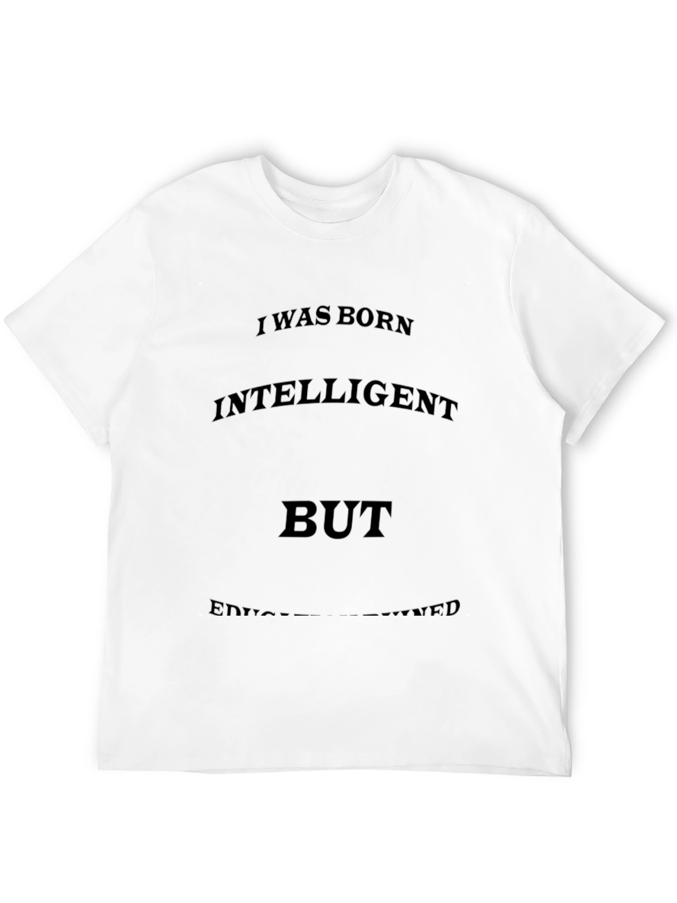 Funny Sarcastic T-Shirt: Intelligent But Under-Educated