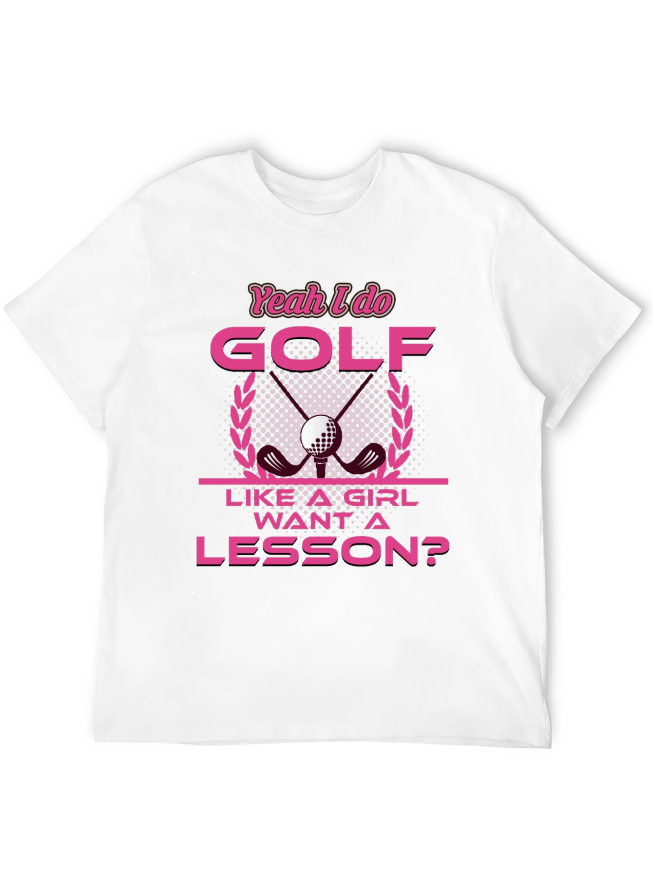 Yeah I Do Golf Like A Girl T-Shirt