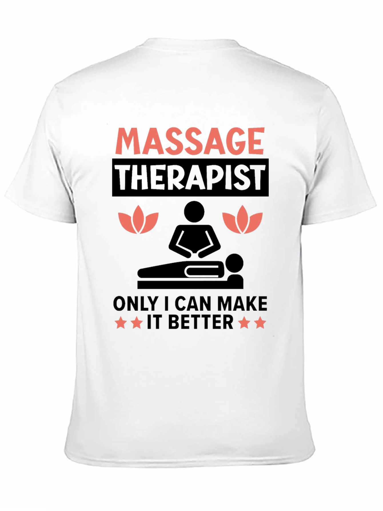 Massage Therapist T-Shirt: Only I Can Make It Better