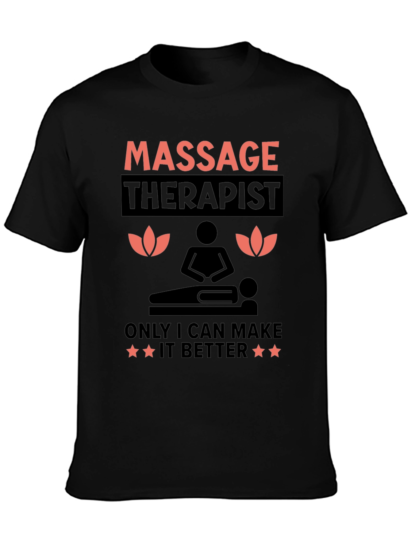 Massage Therapist T-Shirt: Only I Can Make It Better