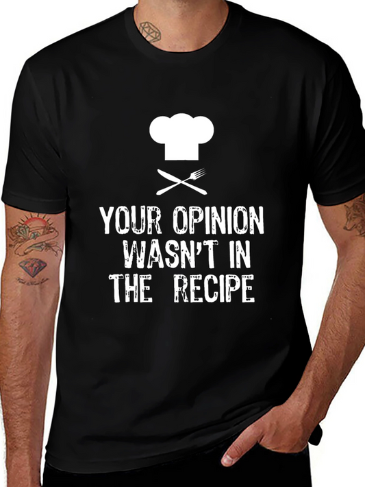 Funny Chef T-Shirt - Your Opinion Wasnt in the Recipe
