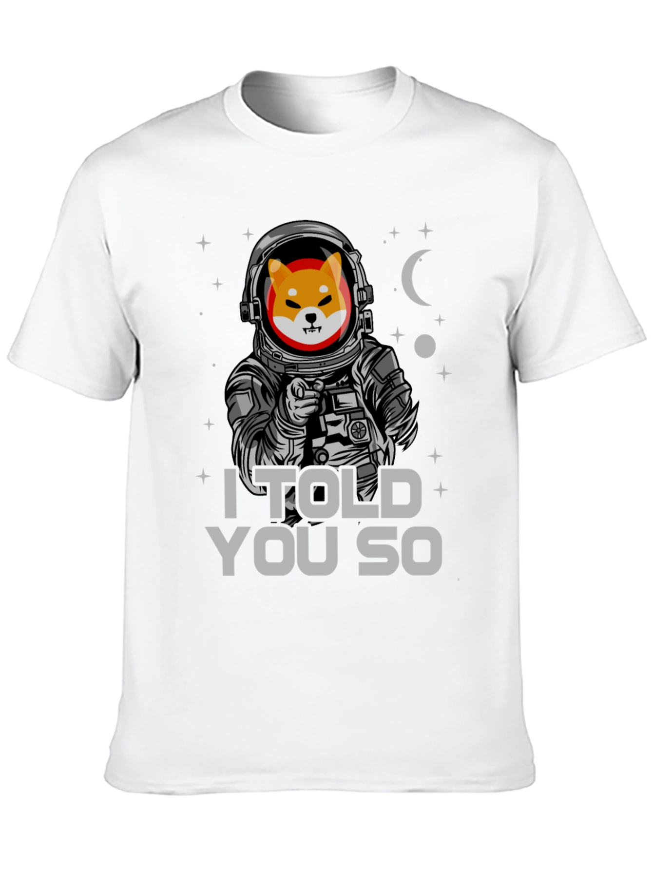 Shiba Inu Astronaut T-Shirt - I Told You So
