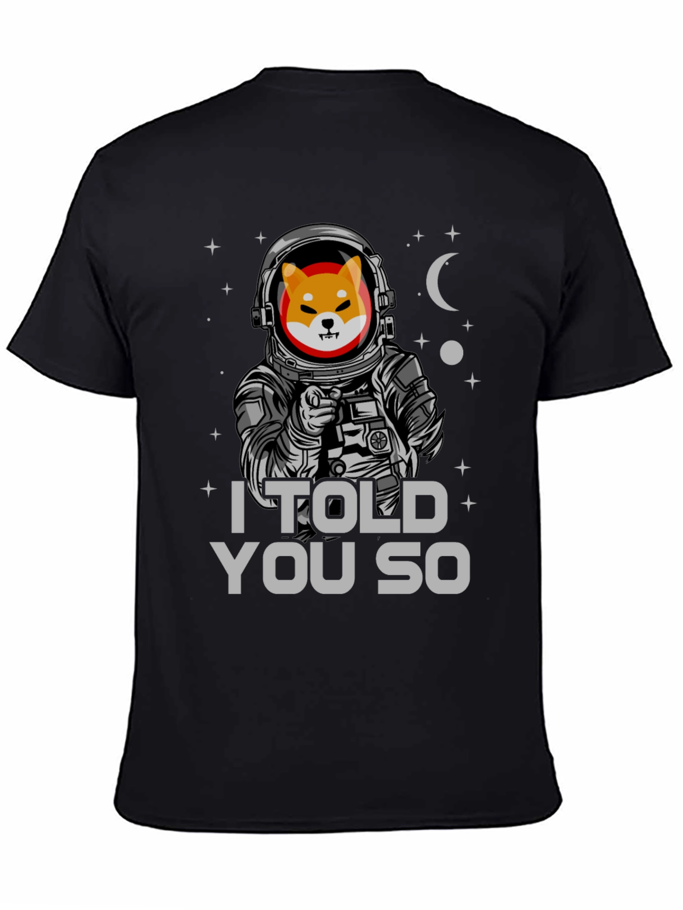 Shiba Inu Astronaut T-Shirt - I Told You So