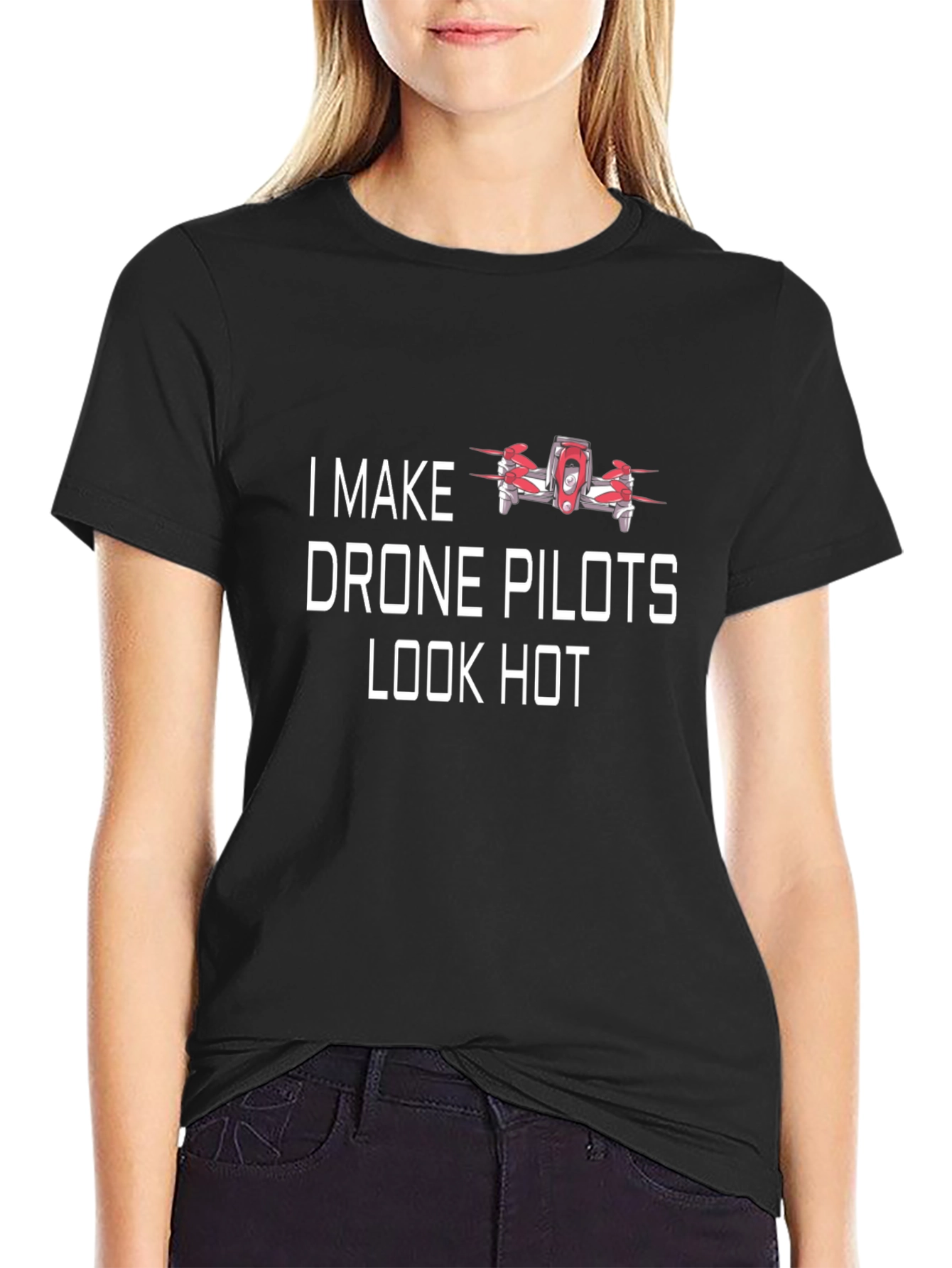 I Make Drone Pilots Look Hot T-Shirt