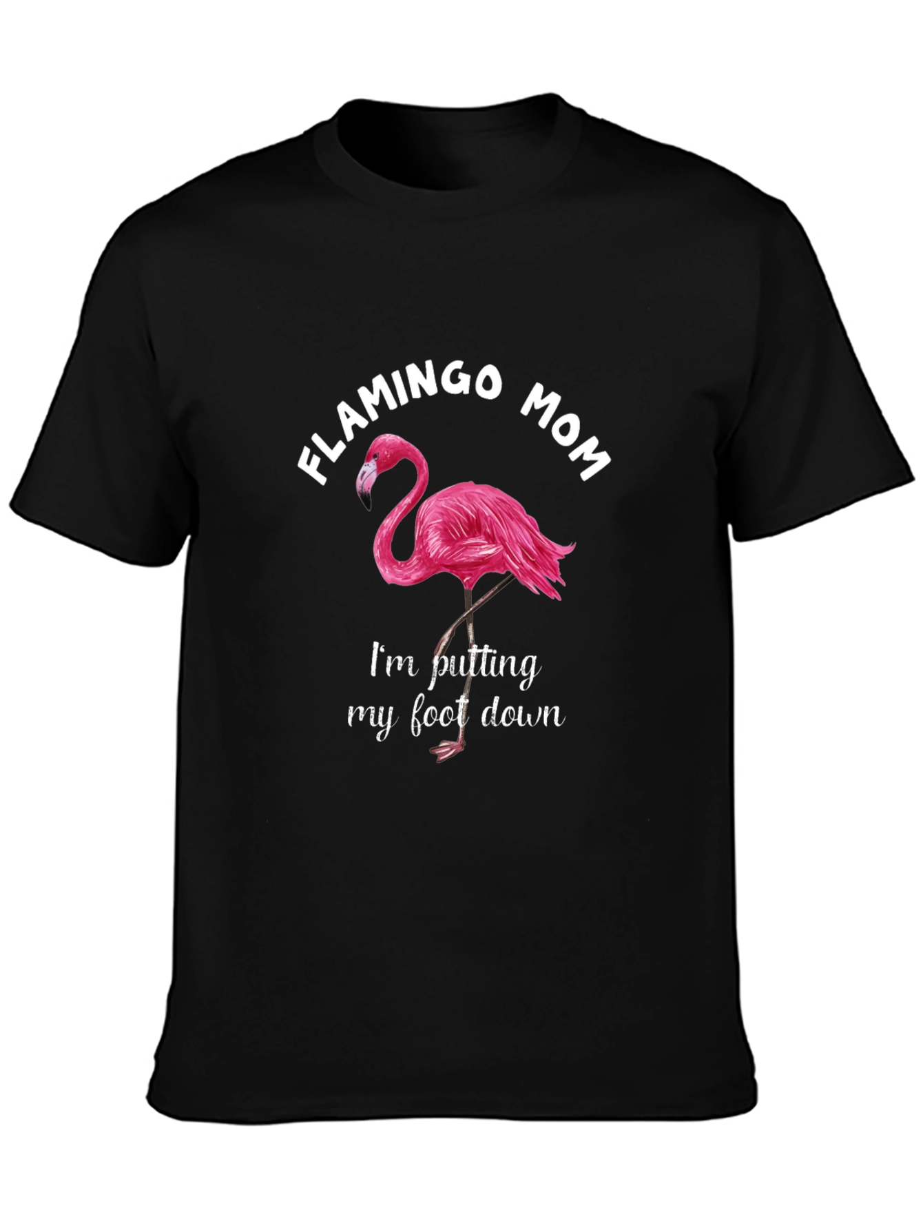 Flamingo Mom T-Shirt - Putting My Foot Down