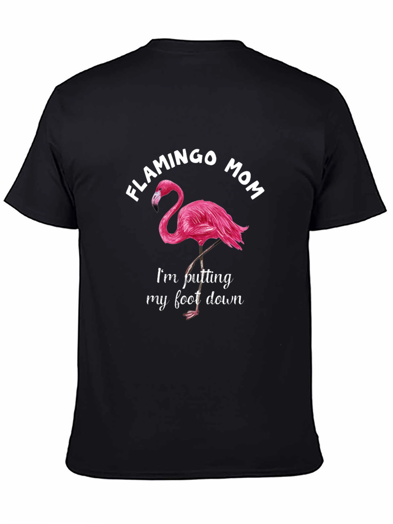 Flamingo Mom T-Shirt - Putting My Foot Down