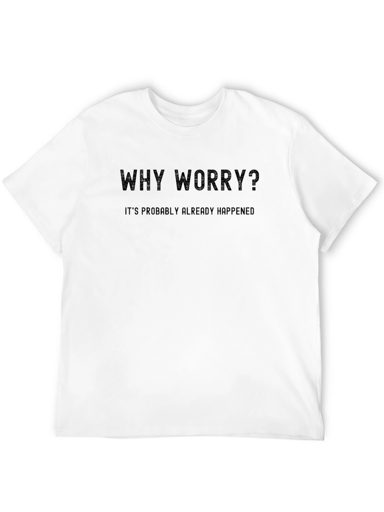 Why Worry? Sarcastic Graphic T-Shirt - Black