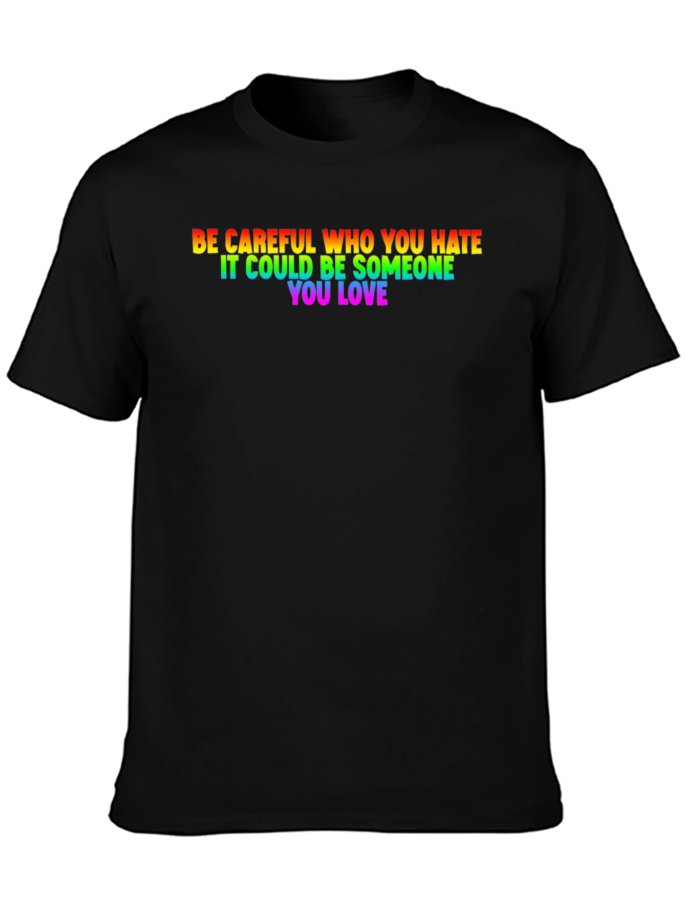 Be Careful Who You Hate LGBTQ+ T-Shirt