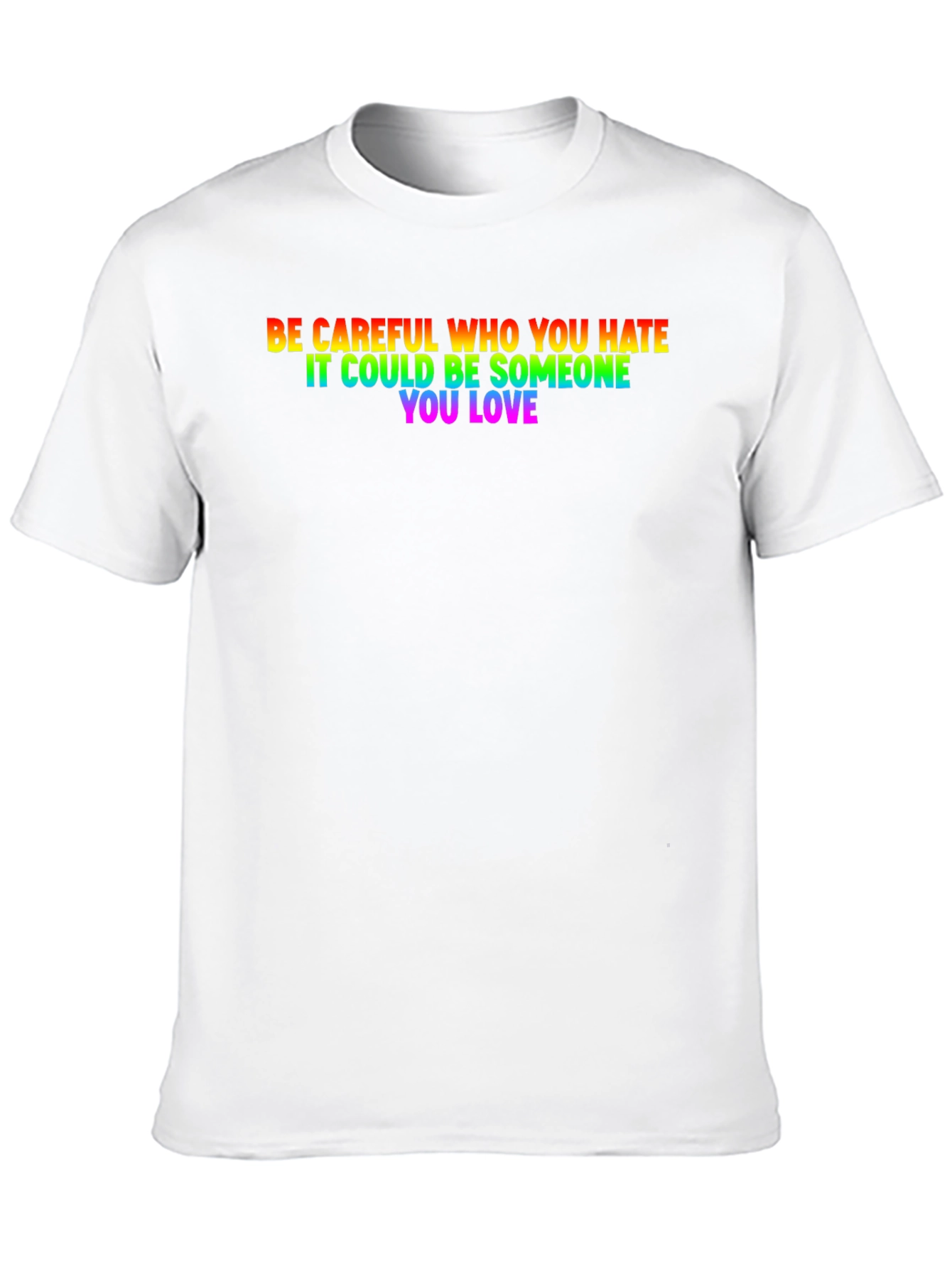 Be Careful Who You Hate LGBTQ+ T-Shirt