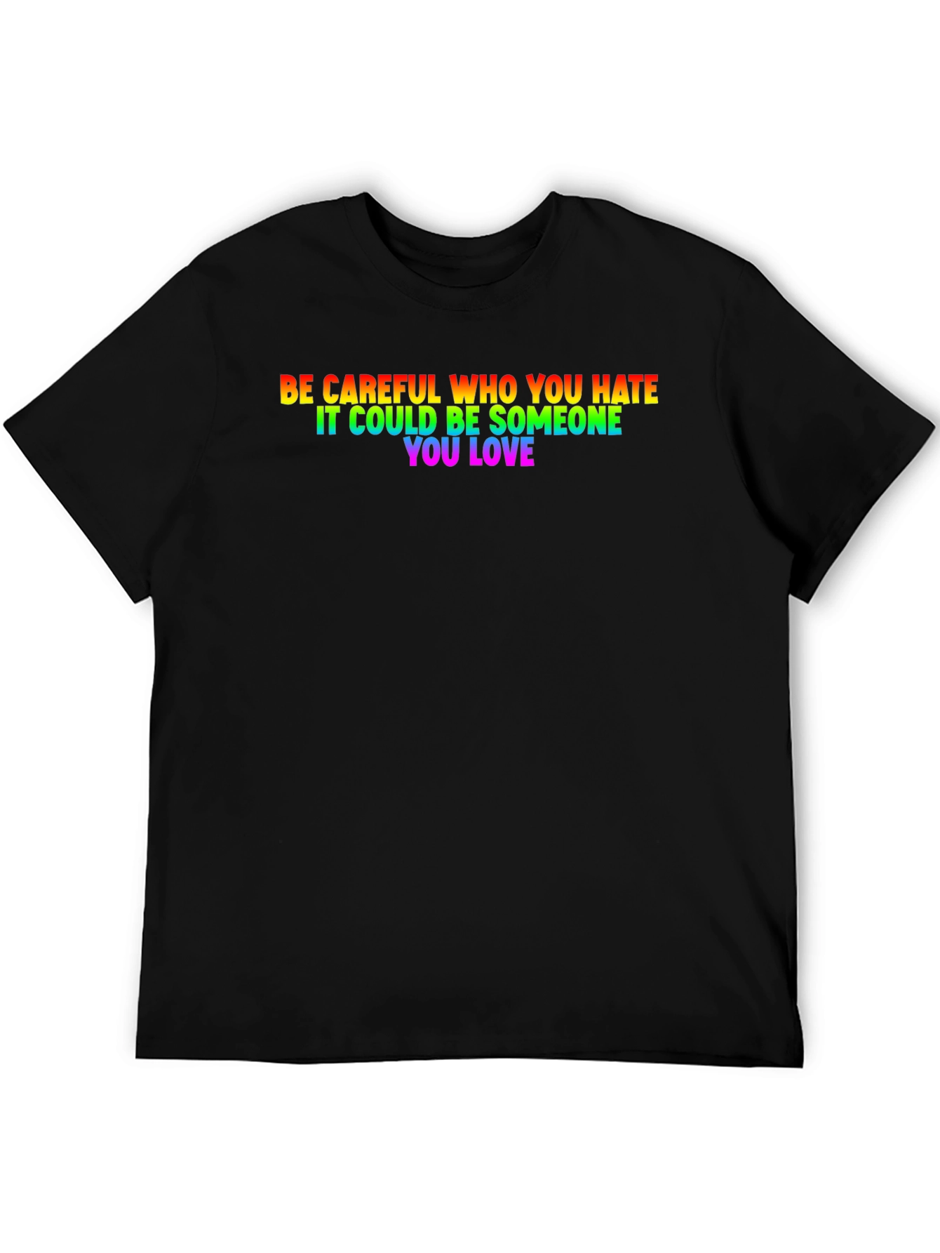 Be Careful Who You Hate LGBTQ+ T-Shirt