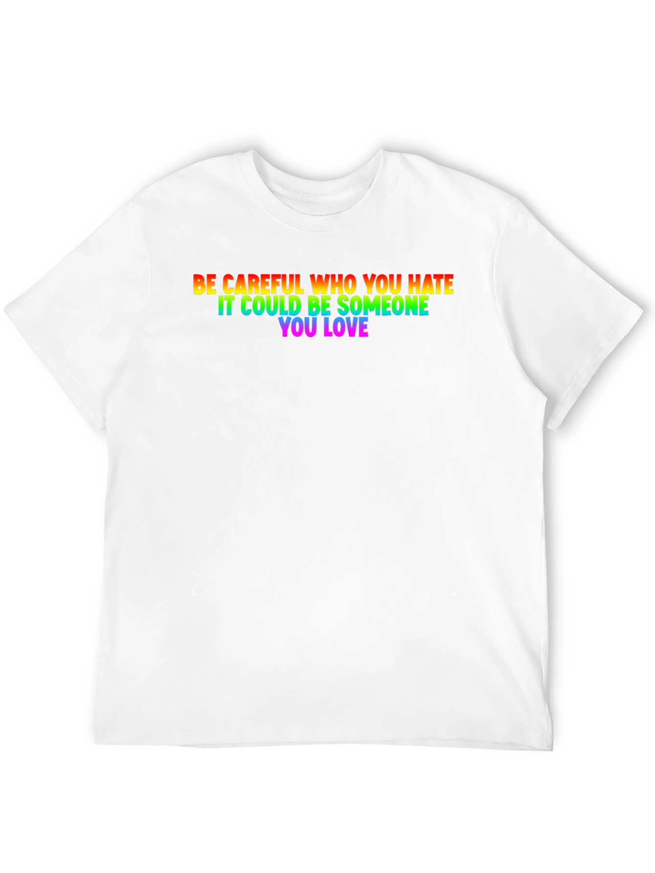 Be Careful Who You Hate LGBTQ+ T-Shirt