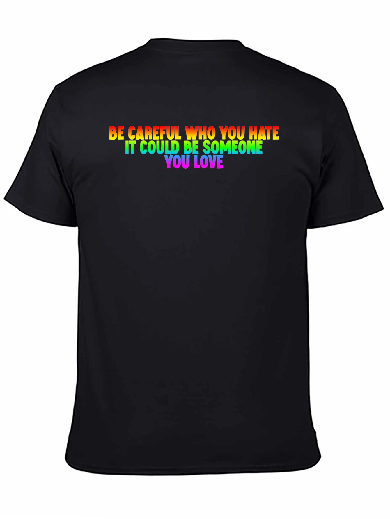 Be Careful Who You Hate LGBTQ+ T-Shirt