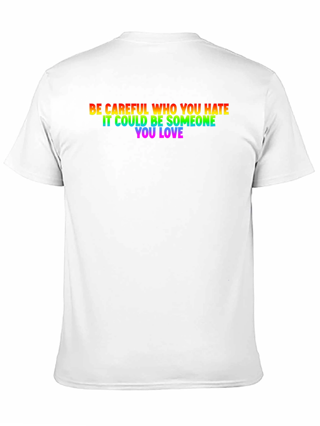 Be Careful Who You Hate LGBTQ+ T-Shirt