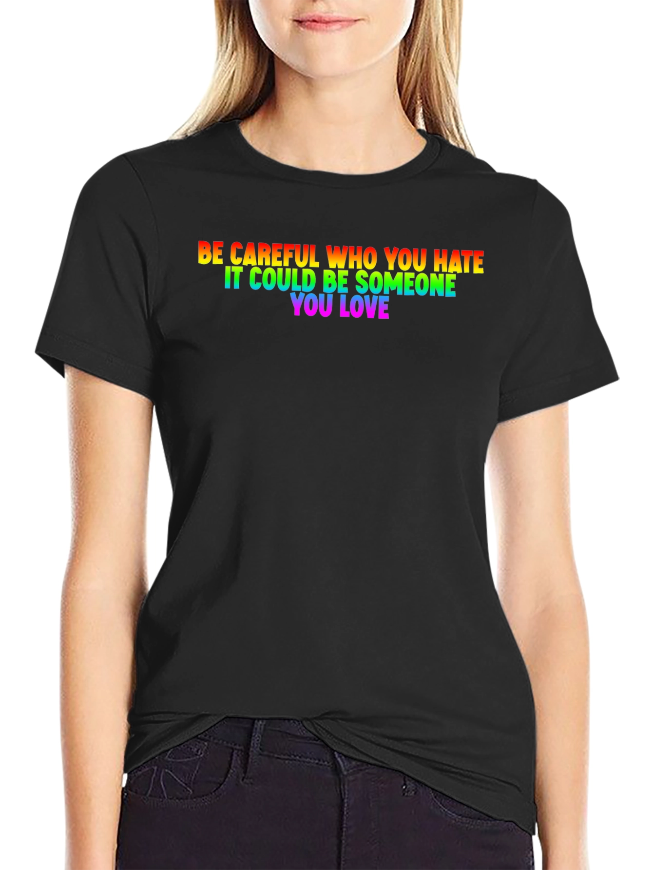 Be Careful Who You Hate LGBTQ+ T-Shirt