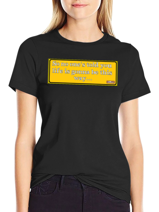 Friends Theme T-Shirt: Lifes Gonna Be This Way Tee