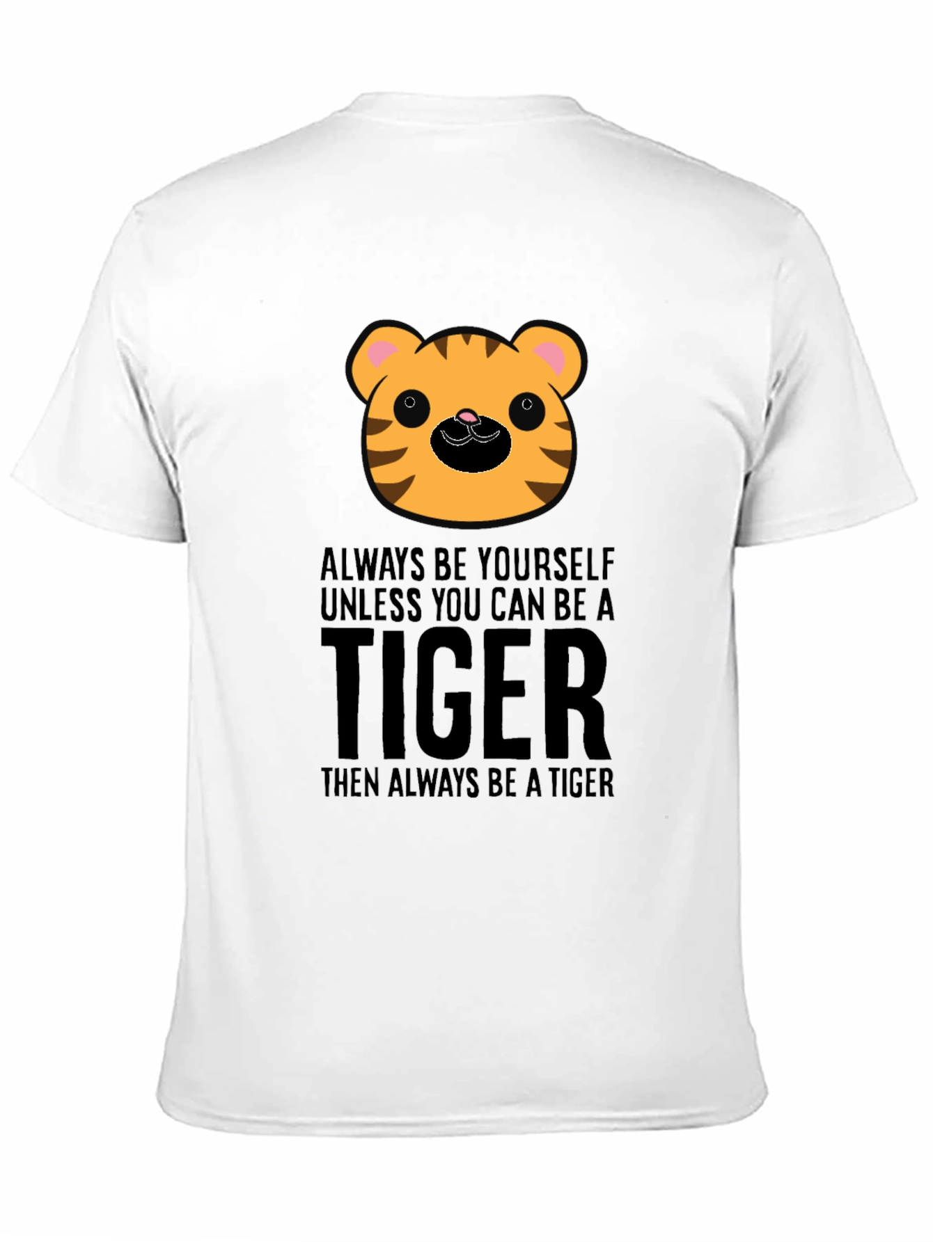 Cute Tiger Graphic T-Shirt - Always Be A Tiger