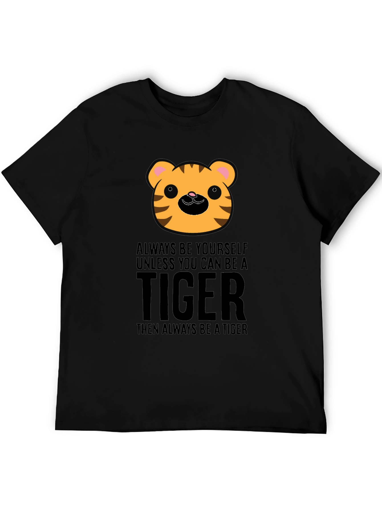 Cute Tiger Graphic T-Shirt - Always Be A Tiger