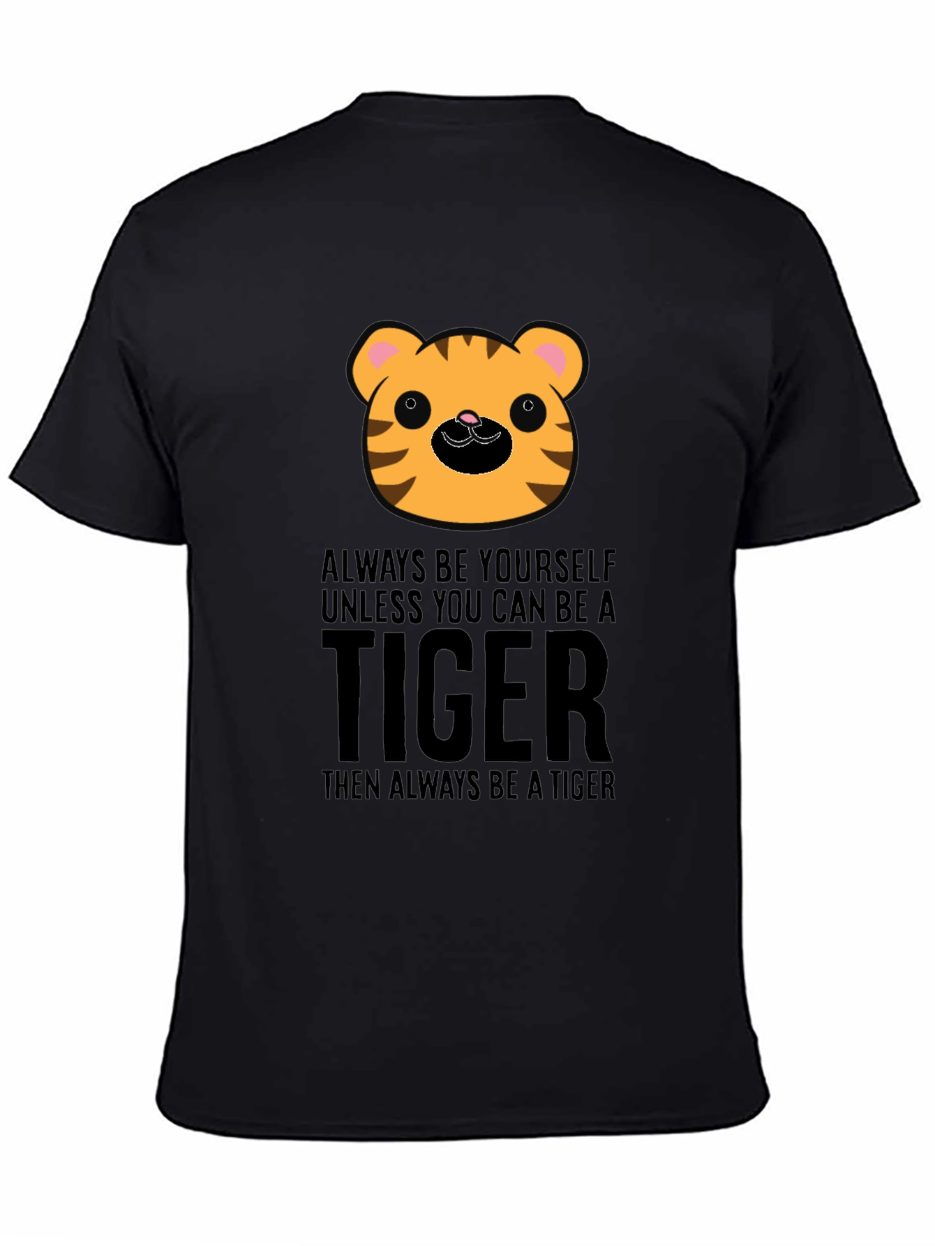 Cute Tiger Graphic T-Shirt - Always Be A Tiger