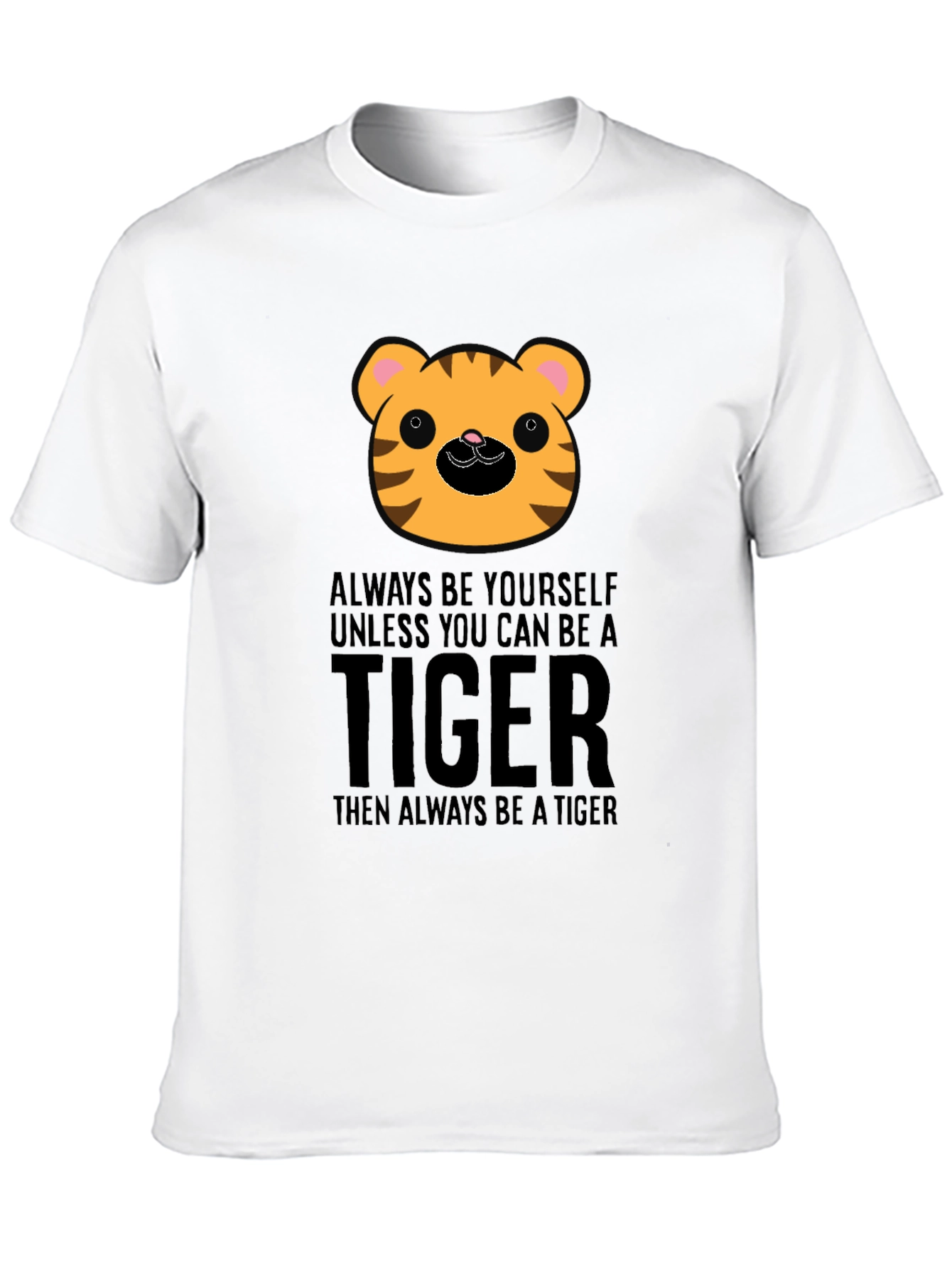 Cute Tiger Graphic T-Shirt - Always Be A Tiger