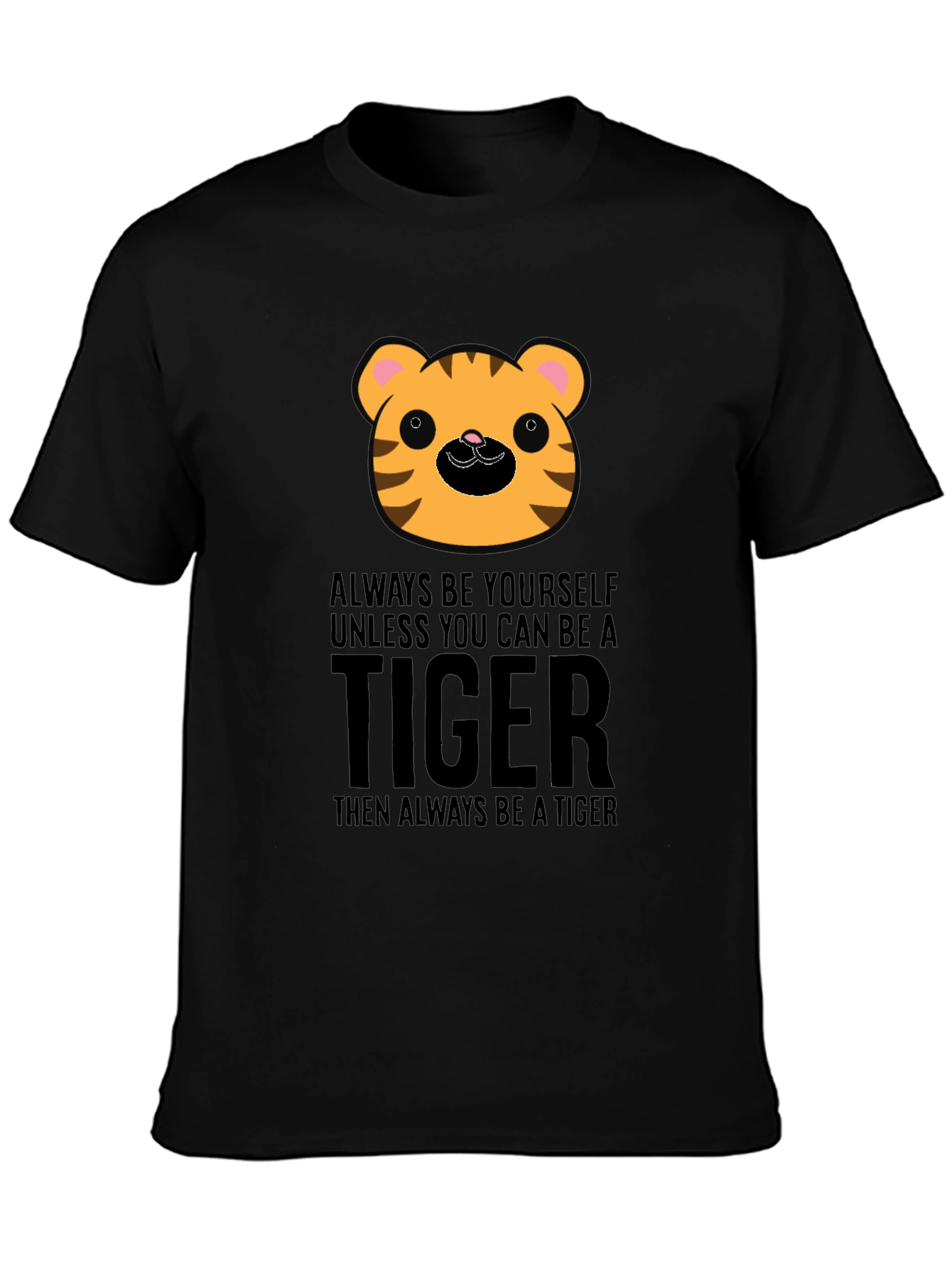 Cute Tiger Graphic T-Shirt - Always Be A Tiger