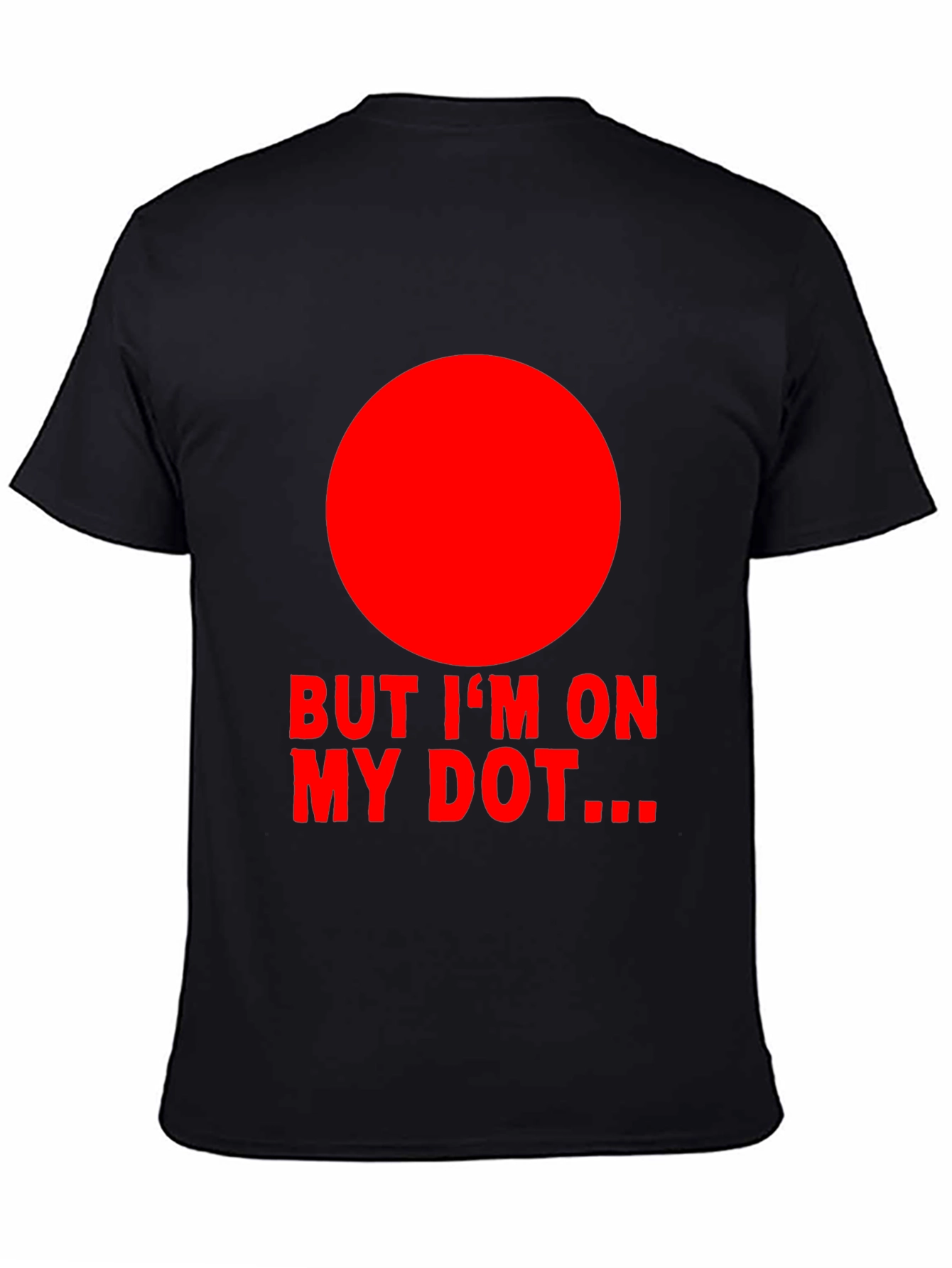 But Im On My Dot... T-Shirt