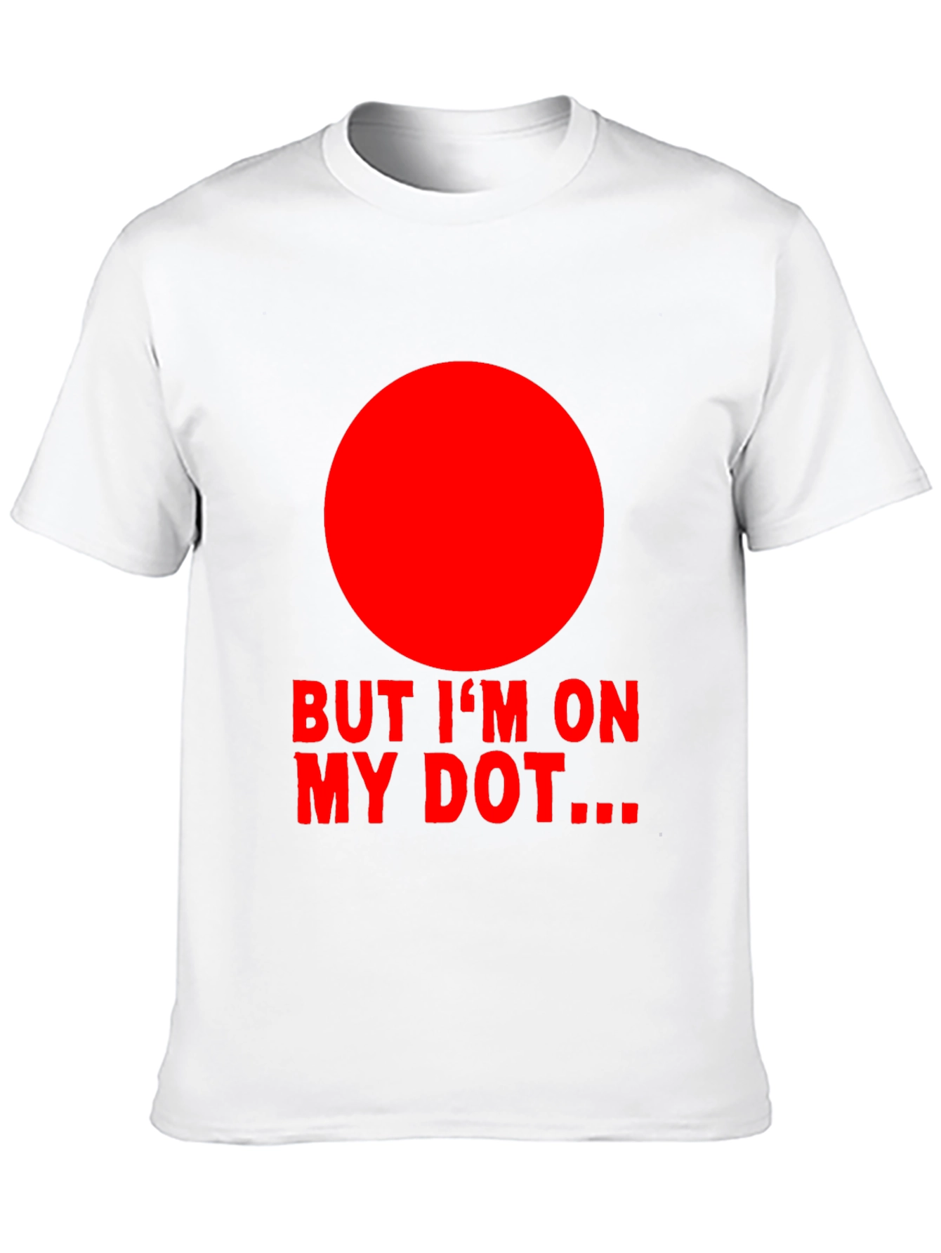 But Im On My Dot... T-Shirt