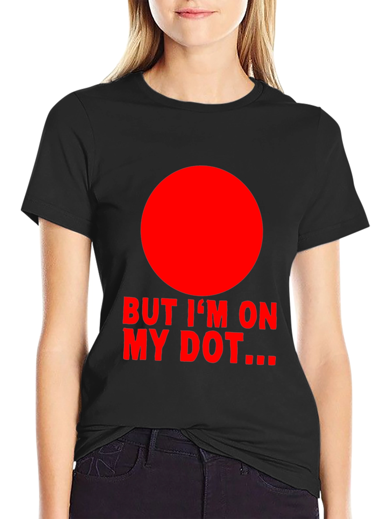But Im On My Dot... T-Shirt