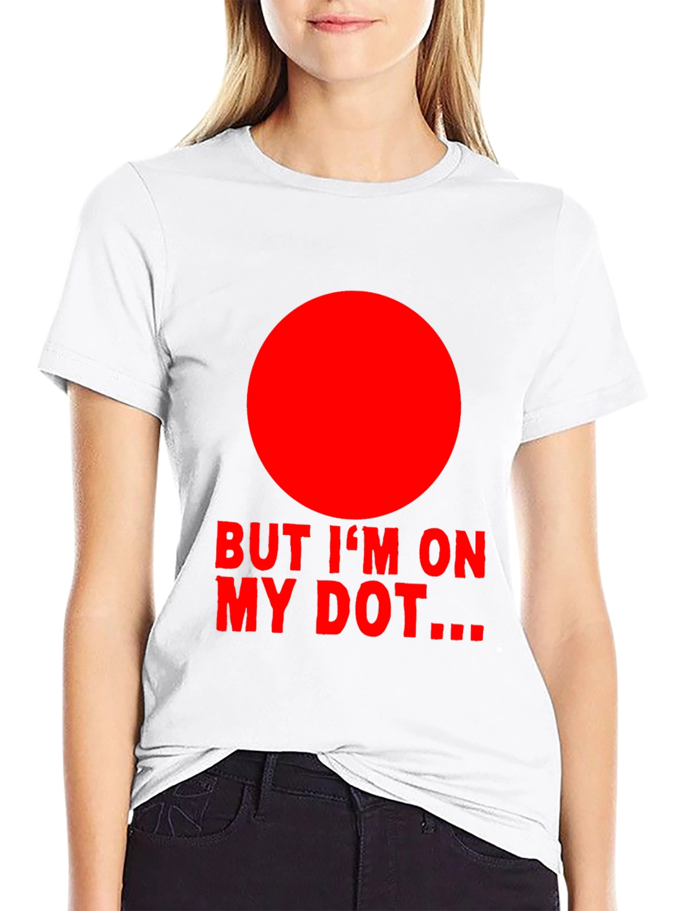 But Im On My Dot... T-Shirt
