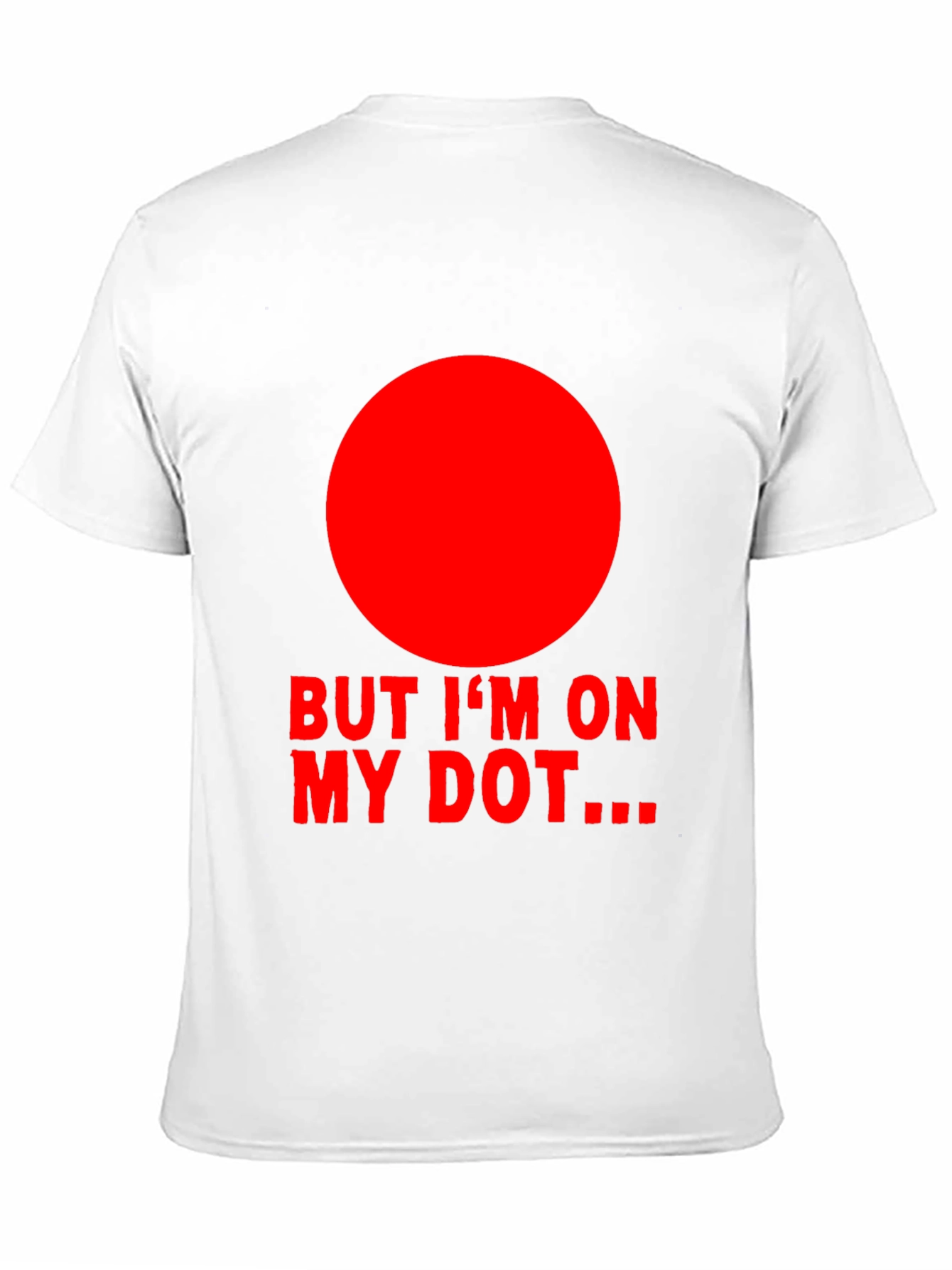 But Im On My Dot... T-Shirt