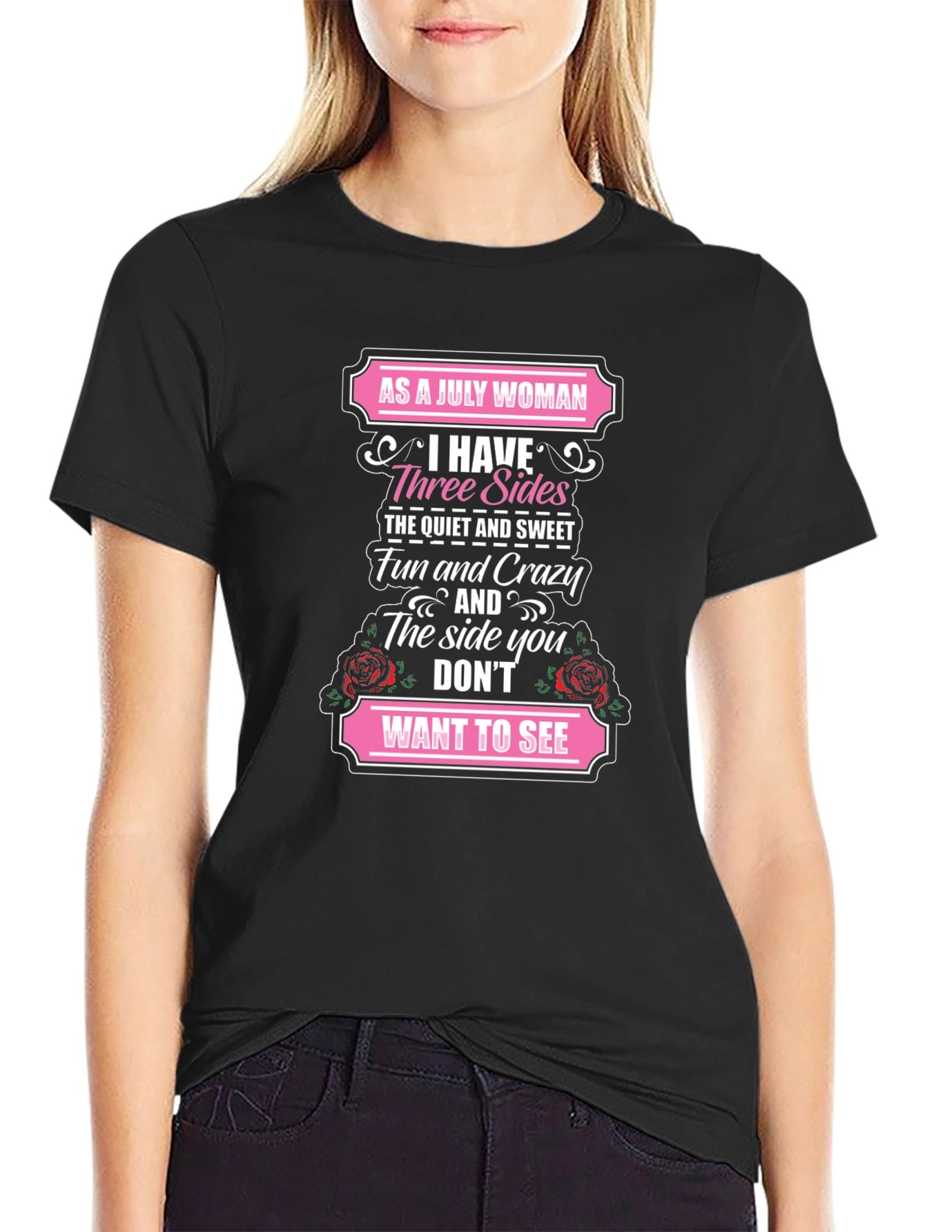 July Woman T-Shirt: Three Sides Fun & Crazy