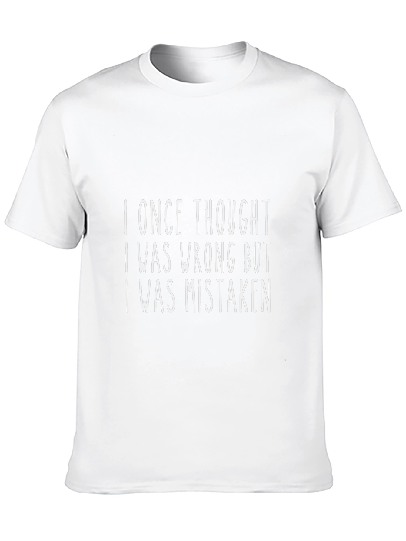 Funny Graphic T-Shirt: I Once Thought I Was Wrong