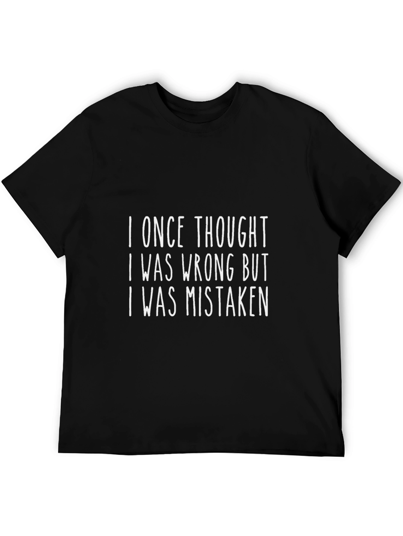 Funny Graphic T-Shirt: I Once Thought I Was Wrong
