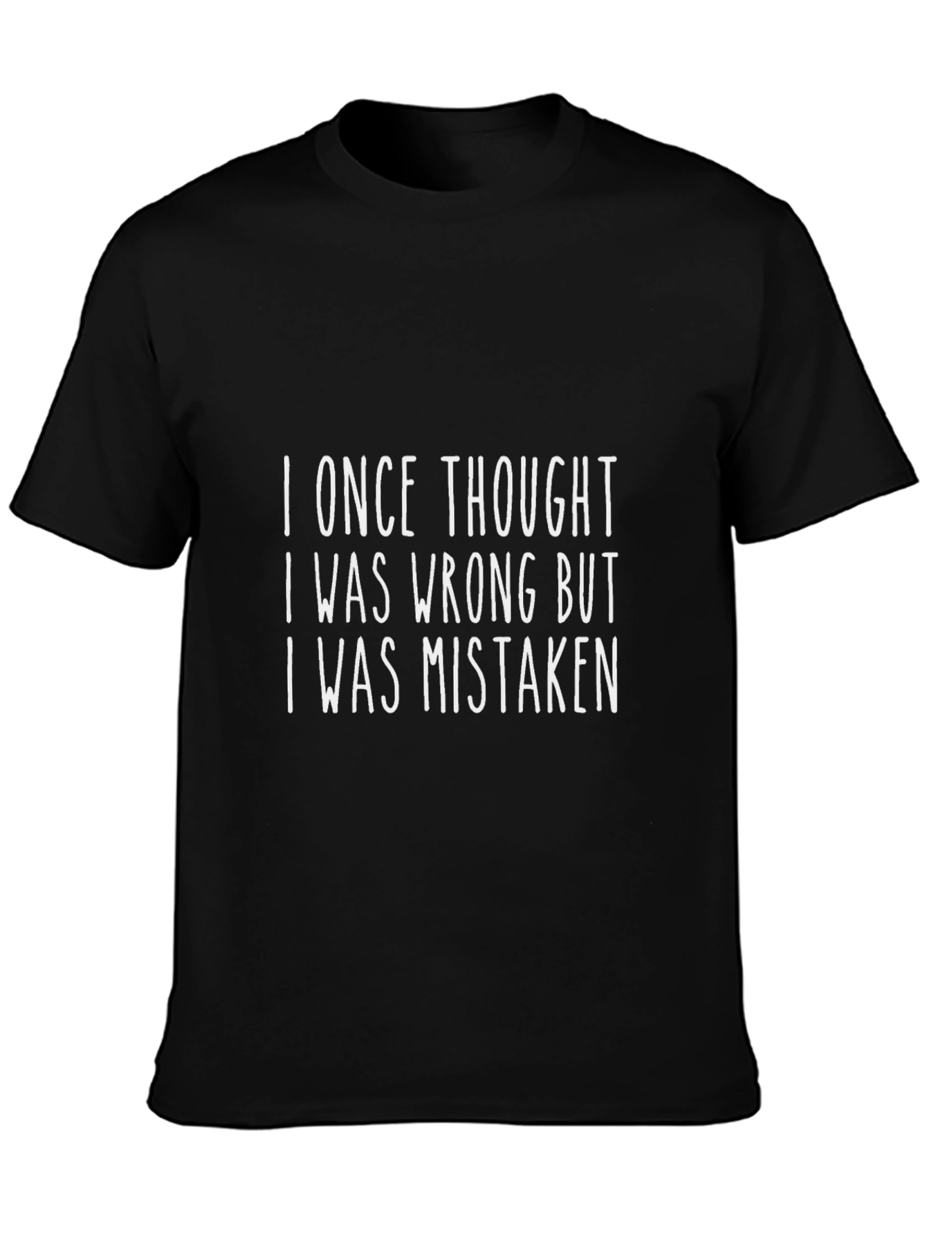 Funny Graphic T-Shirt: I Once Thought I Was Wrong