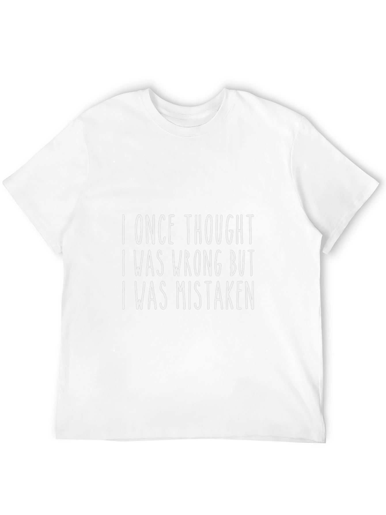 Funny Graphic T-Shirt: I Once Thought I Was Wrong