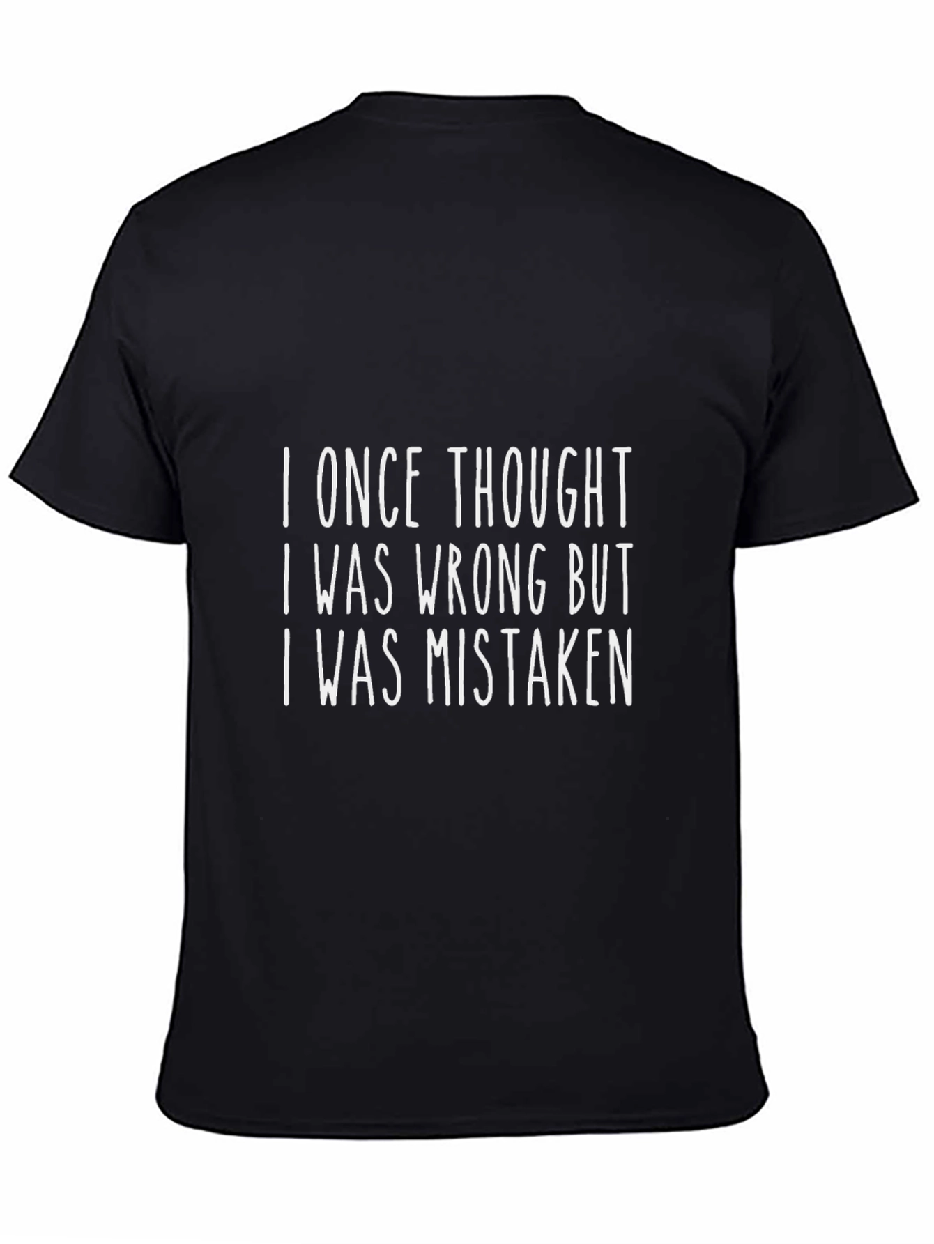 Funny Graphic T-Shirt: I Once Thought I Was Wrong