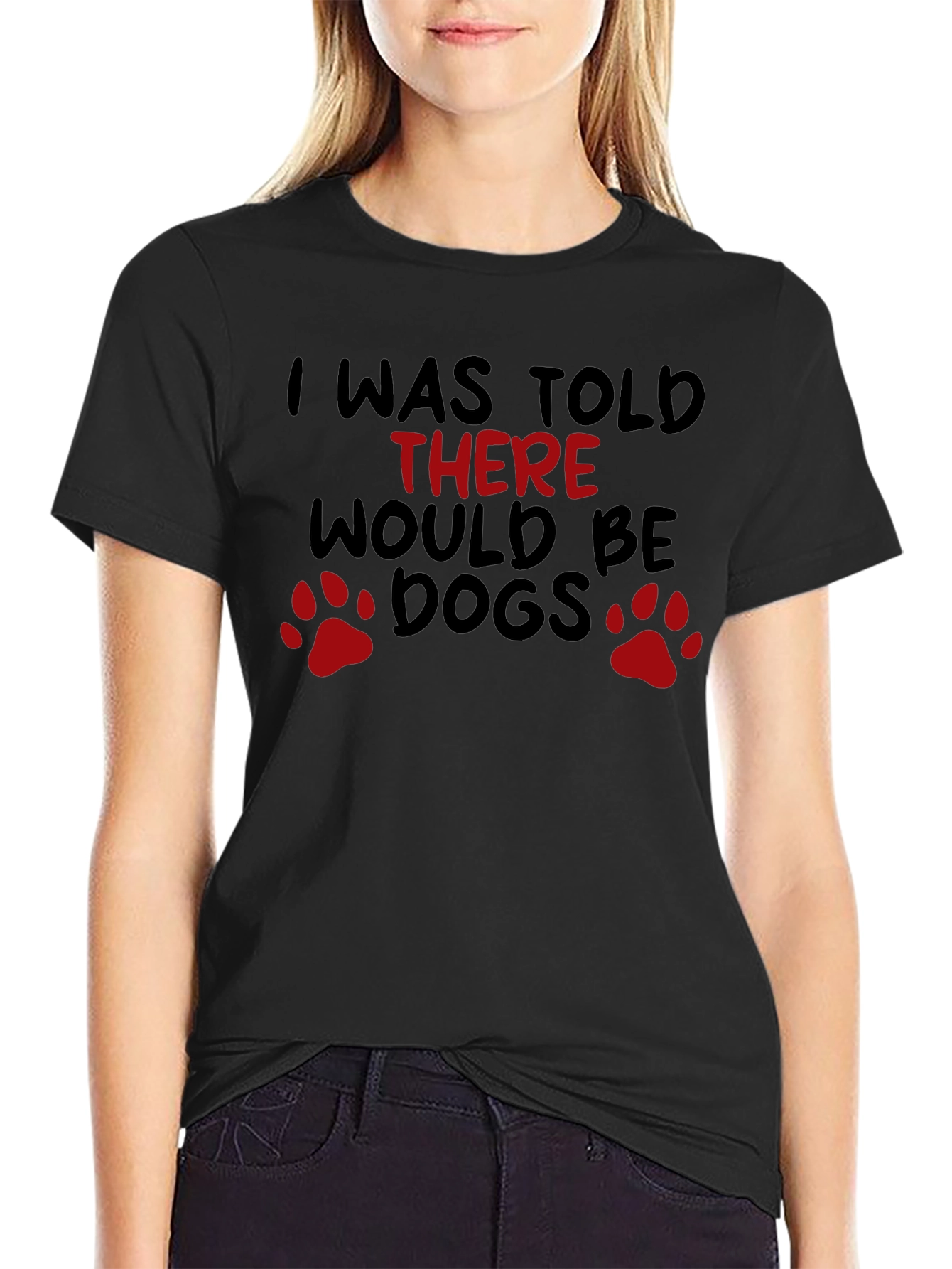 I Was Told There Would Be Dogs T-Shirt