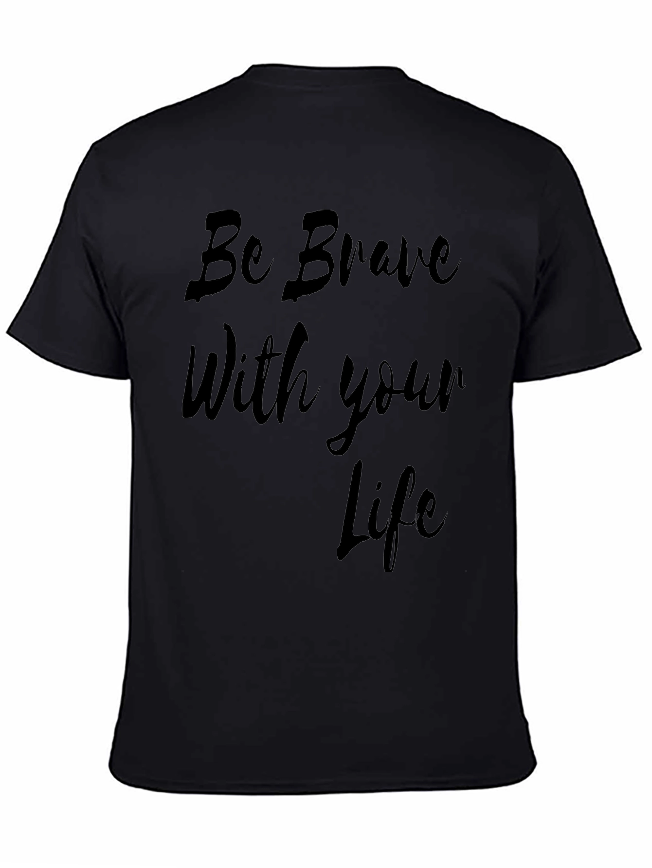 Be Brave Life T-Shirt - Stylish Black Tee
