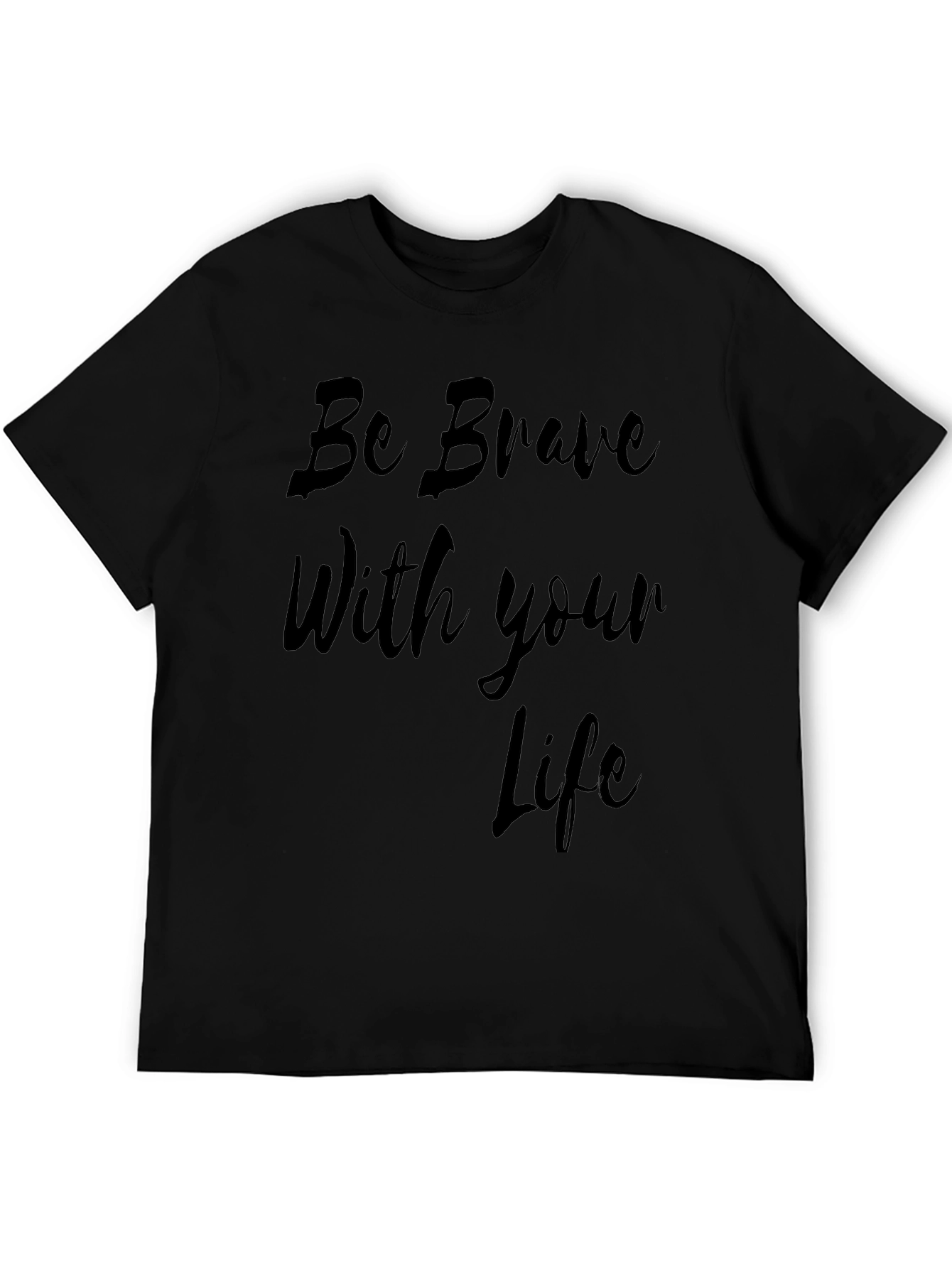 Be Brave Life T-Shirt - Stylish Black Tee