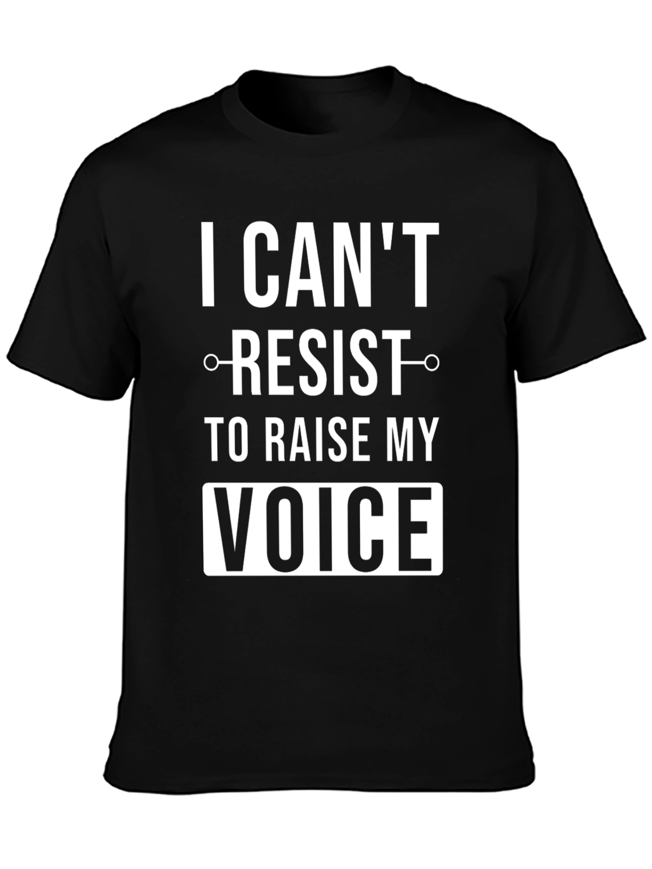 I Cant Resist to Raise My Voice T-Shirt
