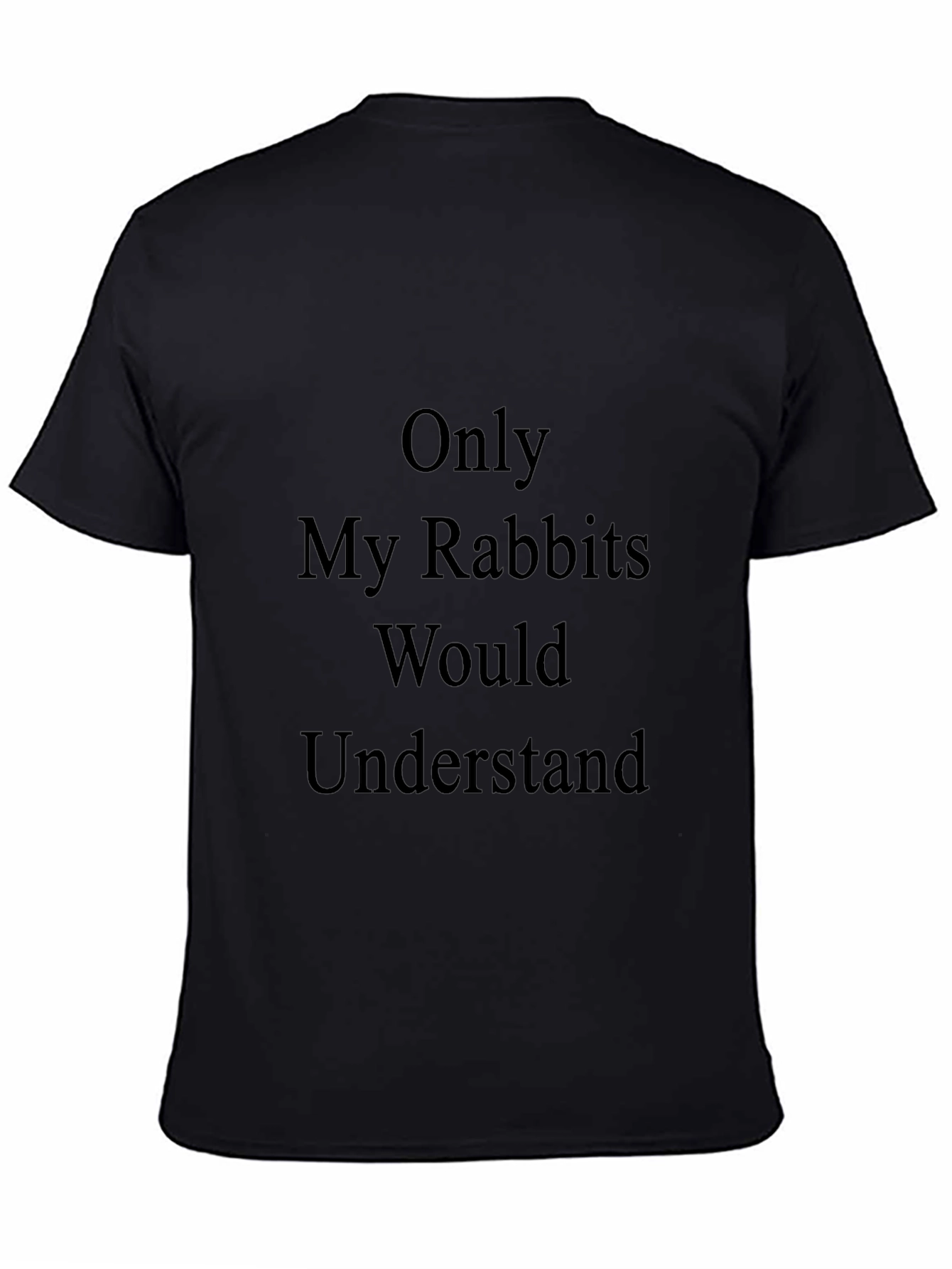 Only My Rabbits Would Understand T-Shirt