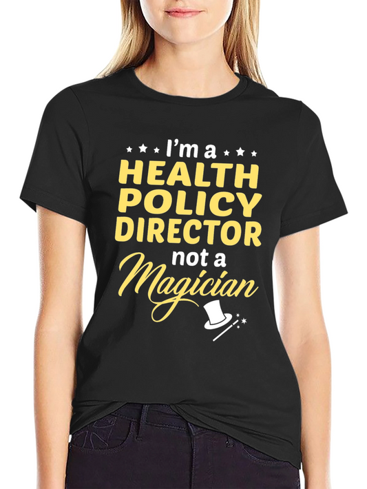 Health Policy Director T-Shirt - Not A Magician!