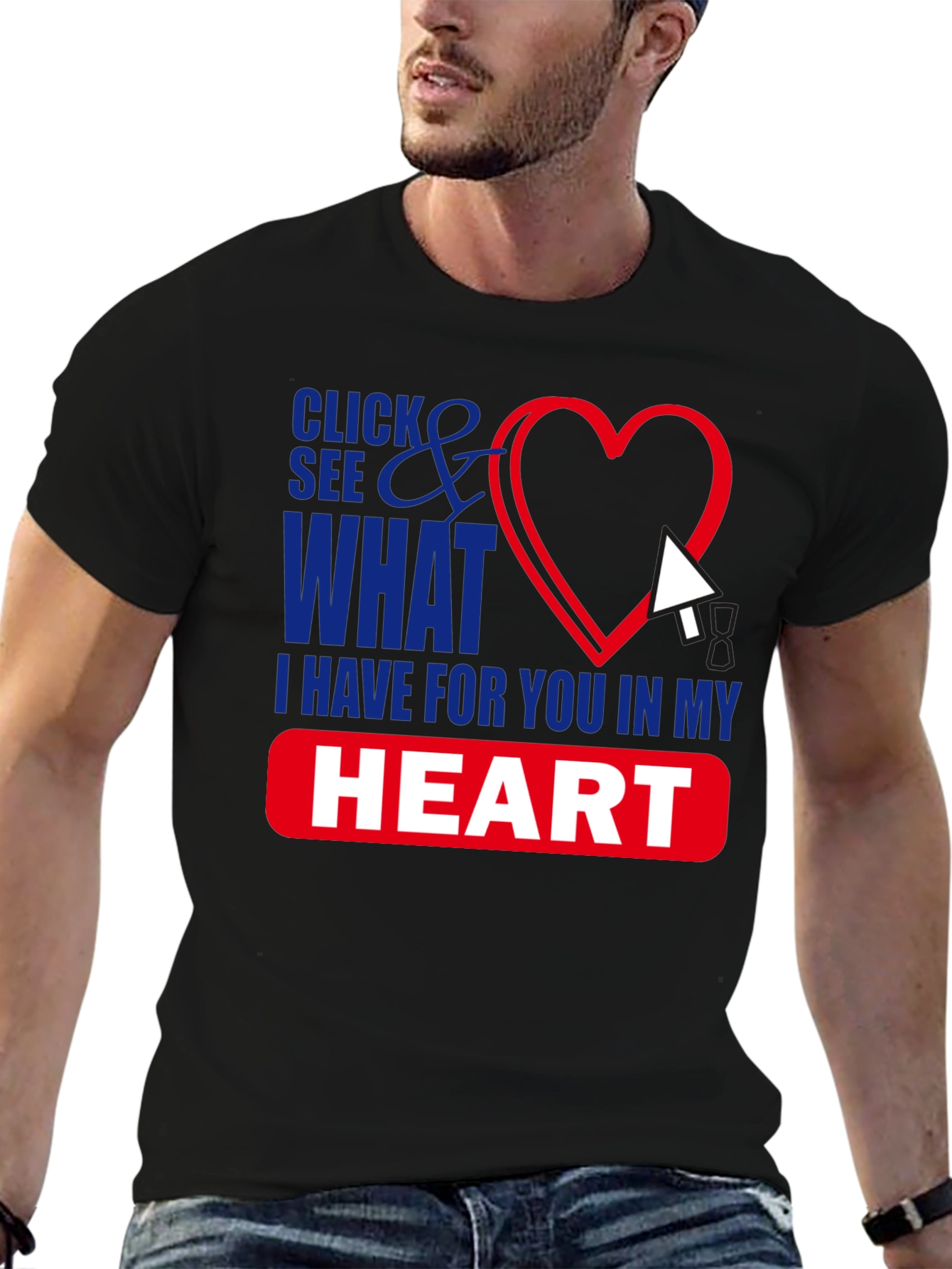 Click See What I Have in My Heart T-Shirt