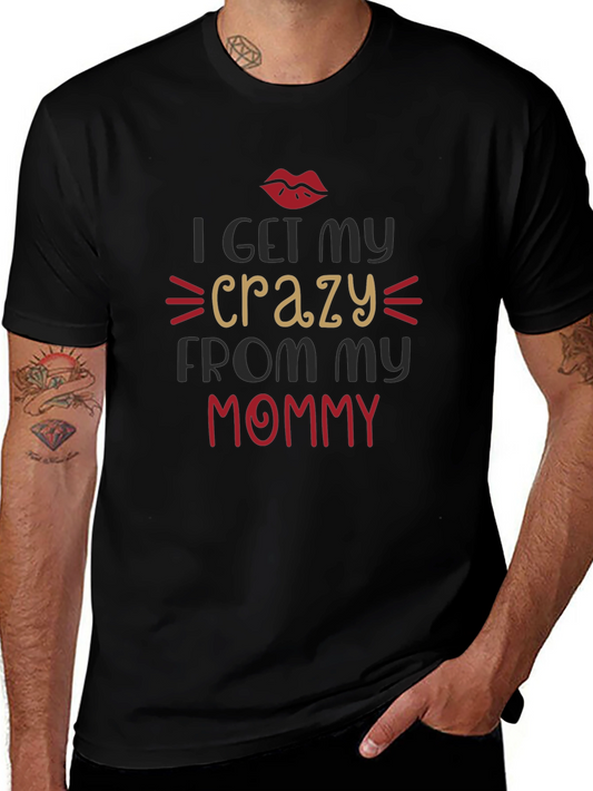 Funny I Get My Crazy From My Mommy Black T-Shirt